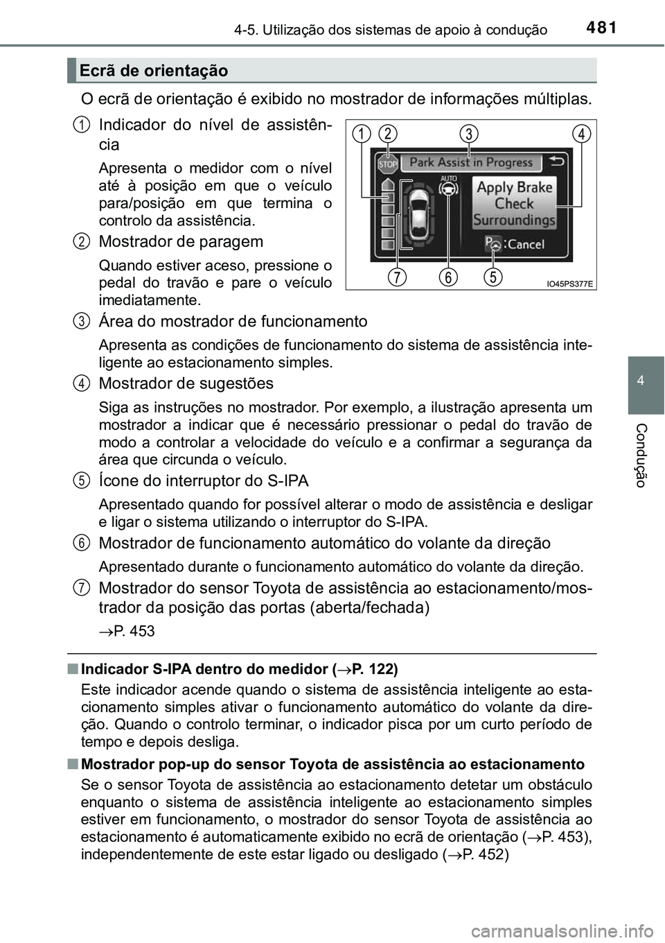 TOYOTA PRIUS 2021  Manual de utilização (in Portuguese) 4814-5. Utilização dos sistemas de apoio à condução
4
Condução
O ecrã de orientação é exibido no mostrador de informações múltiplas.
Indicador  do  nível  de  assistên-
cia
Apresenta  