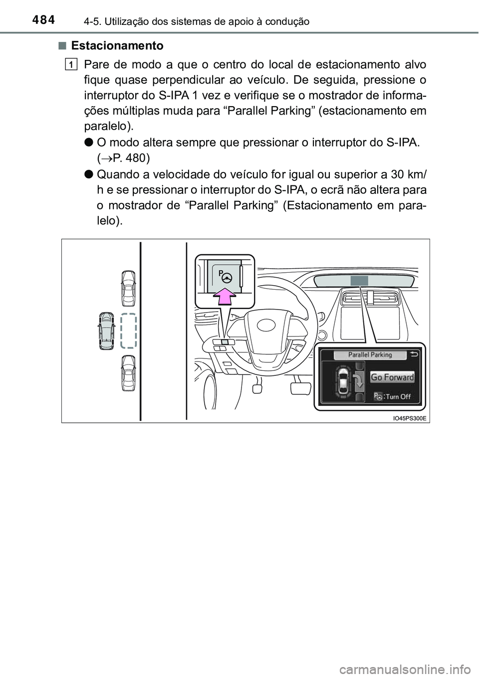 TOYOTA PRIUS 2021  Manual de utilização (in Portuguese) 4844-5. Utilização dos sistemas de apoio à condução
■Estacionamento
Pare  de  modo  a  que  o  centro  do  local  de  estacionamento  alvo
fique  quase  perpendicular  ao  veículo.  De  seguid