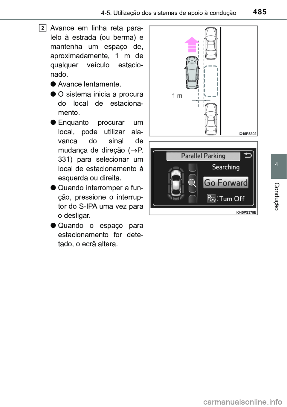 TOYOTA PRIUS 2021  Manual de utilização (in Portuguese) 4854-5. Utilização dos sistemas de apoio à condução
4
Condução
Avance  em  linha  reta  para-
lelo  à  estrada  (ou  berma)  e
mantenha  um  espaço  de,
aproximadamente,  1  m  de
qualquer  v