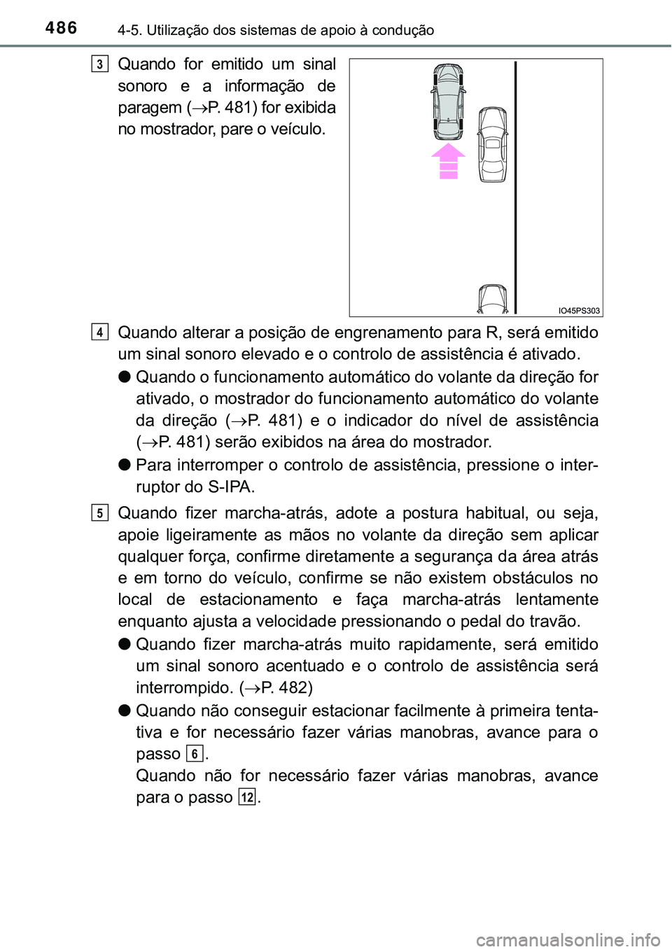 TOYOTA PRIUS 2021  Manual de utilização (in Portuguese) 4864-5. Utilização dos sistemas de apoio à condução
Quando  for  emitido  um  sinal
sonoro  e  a  informação  de
paragem (P. 481) for exibida
no mostrador, pare o veículo.
Quando alterar a 