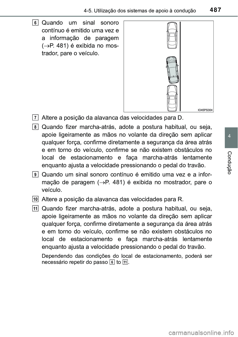 TOYOTA PRIUS 2021  Manual de utilização (in Portuguese) 4874-5. Utilização dos sistemas de apoio à condução
4
Condução
Quando  um  sinal  sonoro
contínuo é emitido uma vez e
a  informação  de  paragem
(P.  481)  é  exibida  no  mos-
trador, 