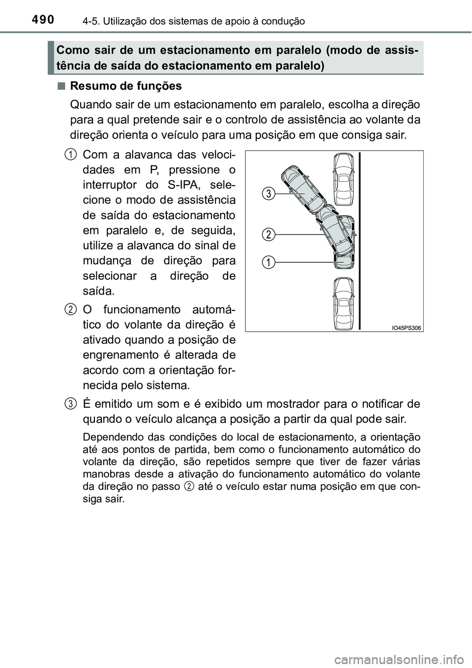 TOYOTA PRIUS 2021  Manual de utilização (in Portuguese) 4904-5. Utilização dos sistemas de apoio à condução
■Resumo de funções
Quando sair de um estacionamento em paralelo, escolha a direção
para a qual pretende sair e o controlo de assistência