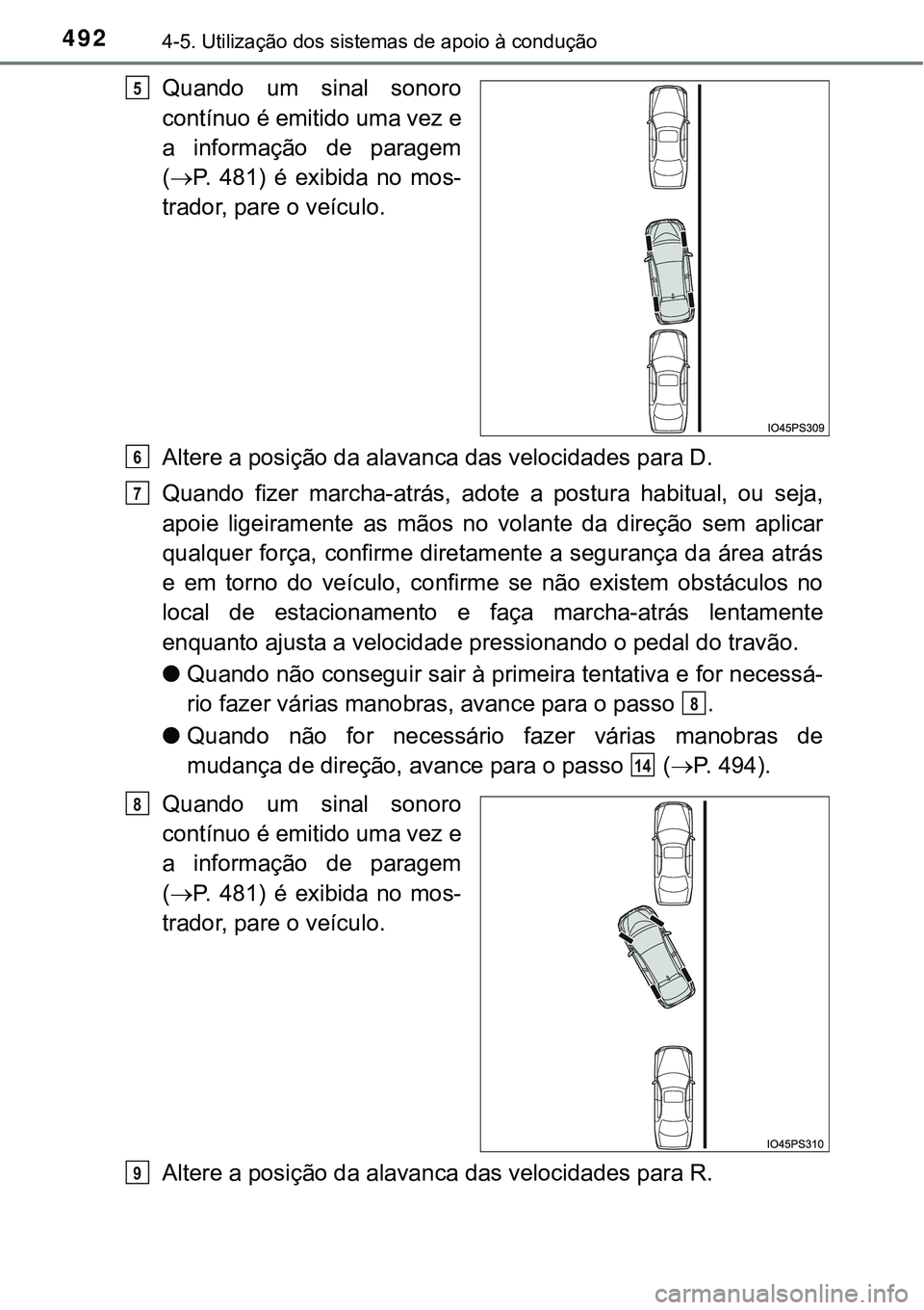TOYOTA PRIUS 2021  Manual de utilização (in Portuguese) 4924-5. Utilização dos sistemas de apoio à condução
Quando  um  sinal  sonoro
contínuo é emitido uma vez e
a  informação  de  paragem
(P.  481)  é  exibida  no  mos-
trador, pare o veícu