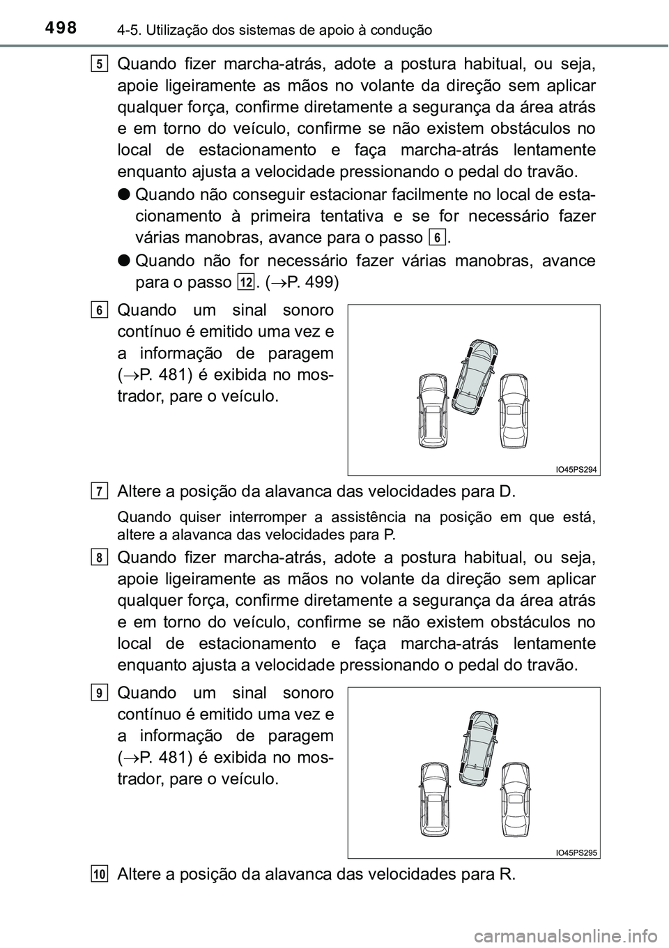 TOYOTA PRIUS 2021  Manual de utilização (in Portuguese) 4984-5. Utilização dos sistemas de apoio à condução
Quando  fizer  marcha-atrás,  adote a  postura  habitual,  ou  seja,
apoie  ligeiramente  as  mãos  no  volante  da  direção  sem  aplicar
