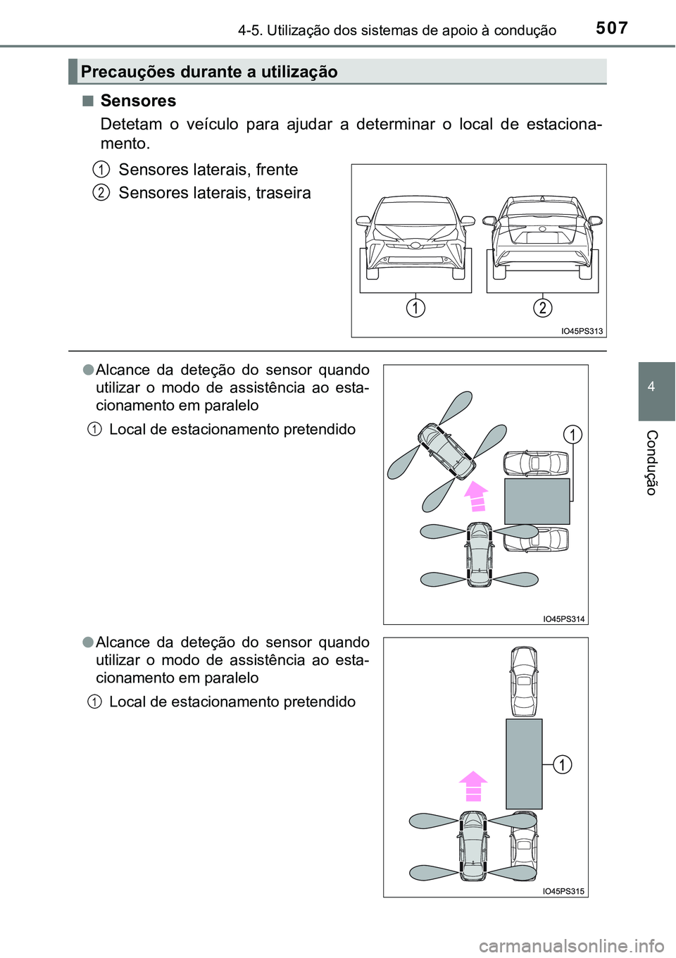TOYOTA PRIUS 2021  Manual de utilização (in Portuguese) 5074-5. Utilização dos sistemas de apoio à condução
4
Condução
■Sensores
Detetam  o  veículo  para  ajudar  a  determinar  o  local  de  estaciona-
mento.
Sensores laterais, frente
Sensores 