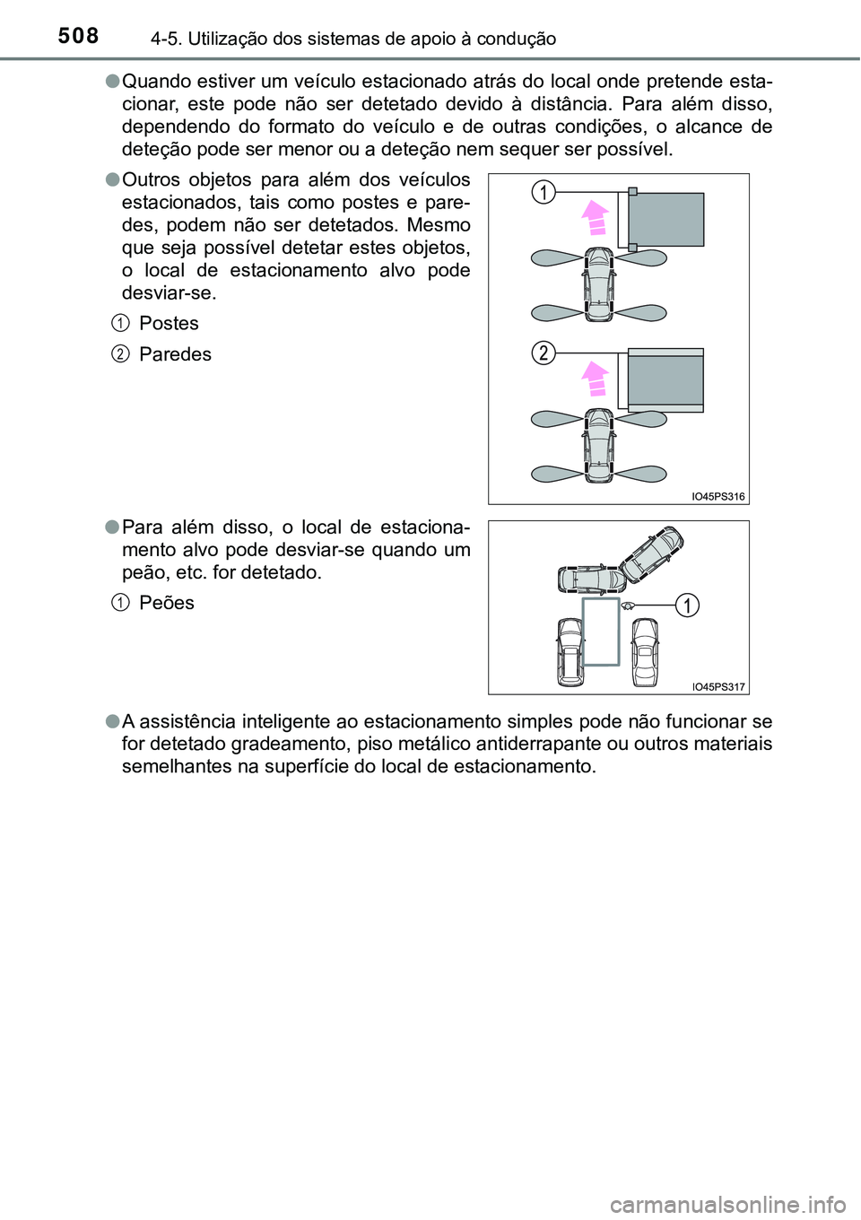 TOYOTA PRIUS 2021  Manual de utilização (in Portuguese) 5084-5. Utilização dos sistemas de apoio à condução
●Quando estiver um veículo estacionado atrás do local onde pretende esta-
cionar,  este  pode  não  ser  detetado  devido  à  distância.