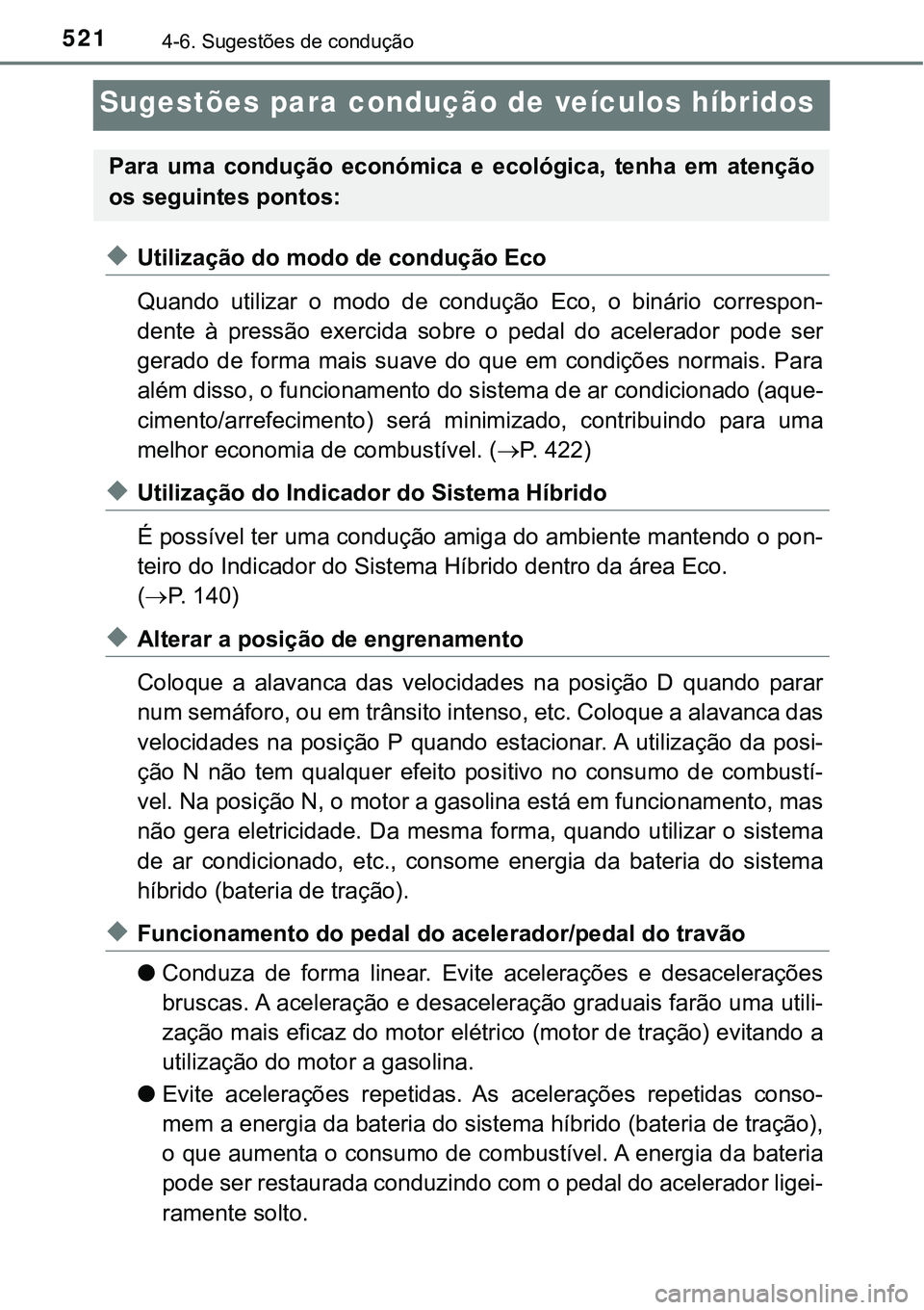 TOYOTA PRIUS 2021  Manual de utilização (in Portuguese) 5214-6. Sugestões de condução
Sugestões para condução de veículos híbridos
◆Utilização do modo de condução Eco
Quando  utilizar  o  modo  de  condução Eco,  o  binário  correspon-
den
