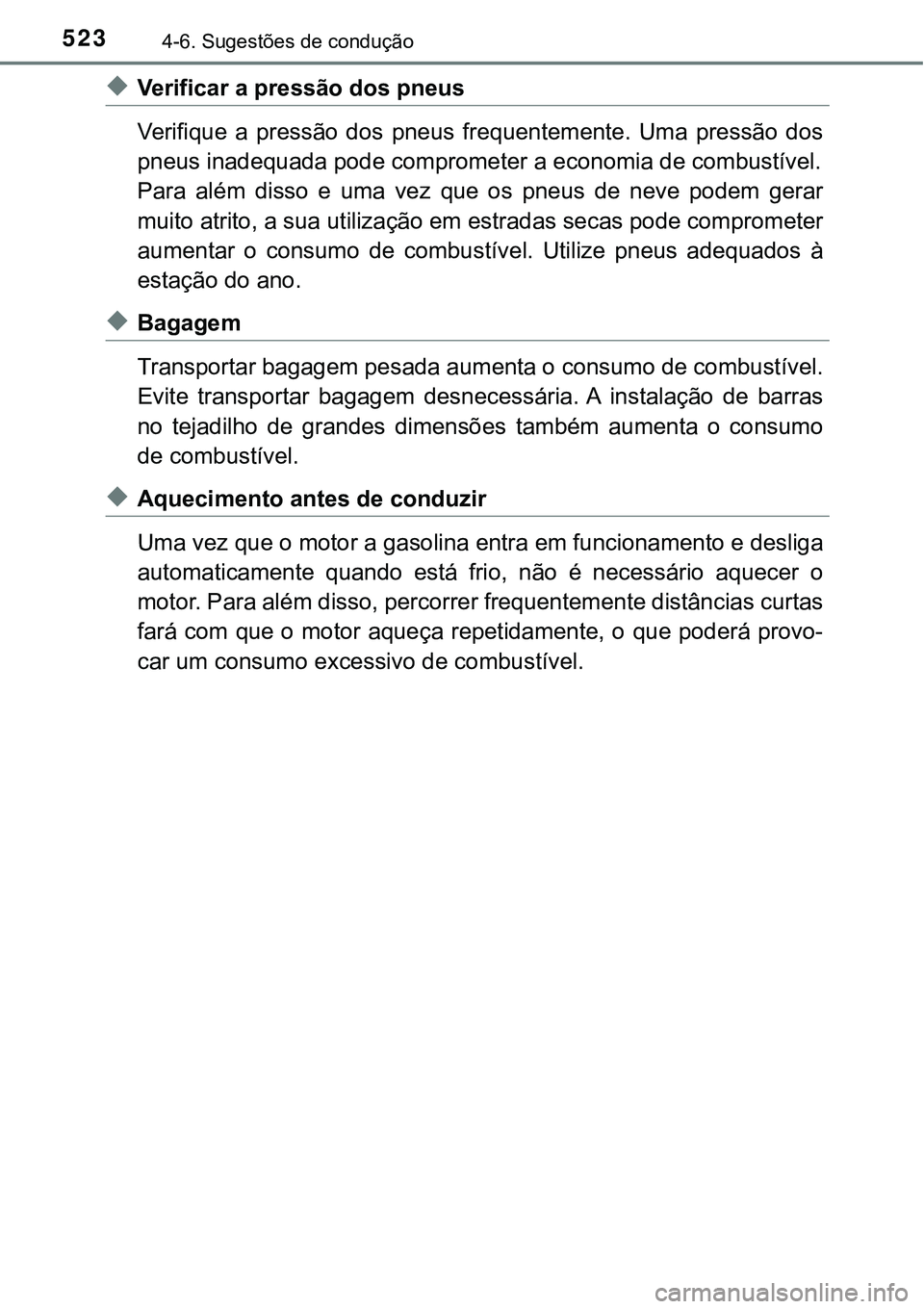 TOYOTA PRIUS 2021  Manual de utilização (in Portuguese) 5234-6. Sugestões de condução
◆Verificar a pressão dos pneus
Verifique  a  pressão  dos  pneus  frequentemente.  Uma  pressão  dos
pneus inadequada pode comprometer a economia de combustível.