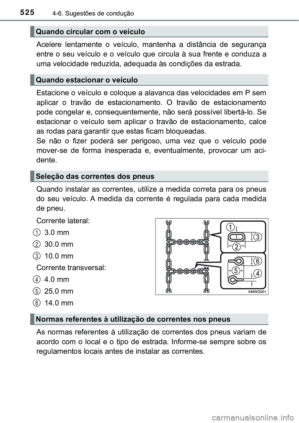 TOYOTA PRIUS 2021  Manual de utilização (in Portuguese) 5254-6. Sugestões de condução
Acelere  lentamente  o  veículo,  mantenha  a  distância  de  segurança
entre  o  seu  veículo  e  o  veículo  que  circula  à  sua  frente  e  conduza  a
uma ve