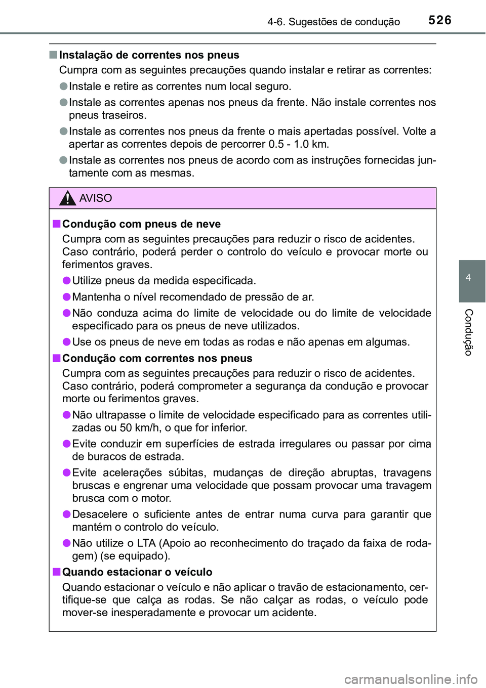 TOYOTA PRIUS 2021  Manual de utilização (in Portuguese) 5264-6. Sugestões de condução
4
Condução
■Instalação de correntes nos pneus
Cumpra com as seguintes precauções quando instalar e retirar as correntes:
●Instale e retire as correntes num l