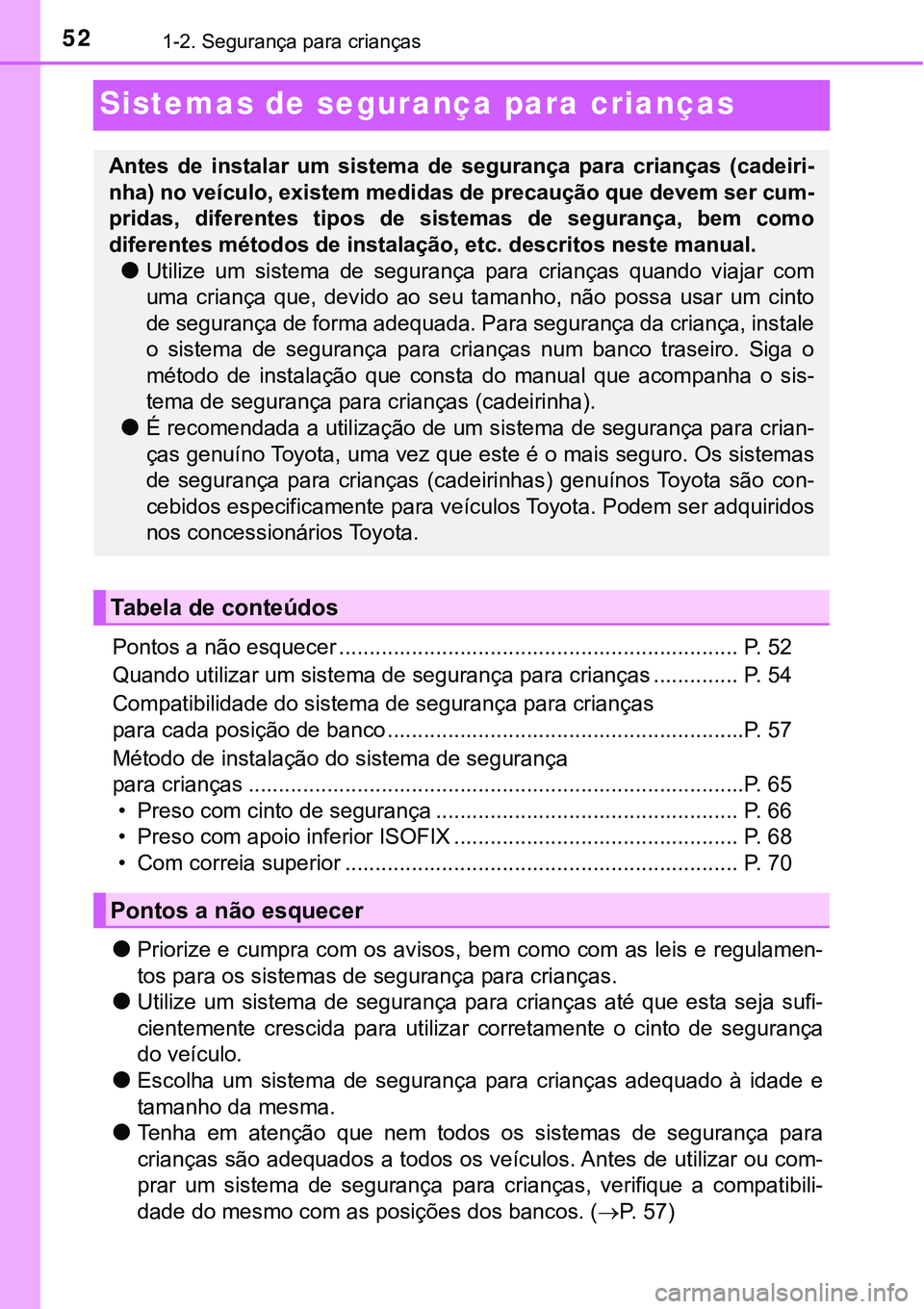 TOYOTA PRIUS 2021  Manual de utilização (in Portuguese) 521-2. Segurança para crianças
Sistemas de segurança para crianças
Pontos a não esquecer .................................................................. P. 52
Quando utilizar um sistema de seg