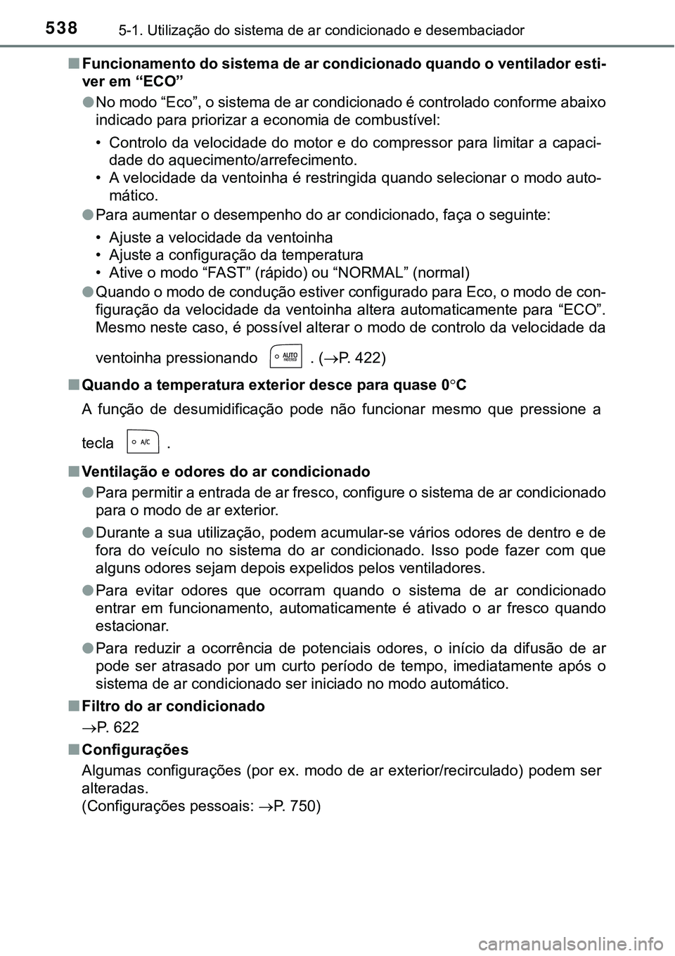 TOYOTA PRIUS 2021 Manual de utilização (in Portuguese) 5385-1. Utilização do sistema de ar condicionado e desembaciador
■Funcionamento do sistema de ar condicionado quando o ventilador esti-
ver em “ECO”
●No modo “Eco”, o sistema de ar condi TOYOTA PRIUS 2021 Manual de utilização (in Portuguese) 5385-1. Utilização do sistema de ar condicionado e desembaciador
■Funcionamento do sistema de ar condicionado quando o ventilador esti-
ver em “ECO”
●No modo “Eco”, o sistema de ar condi