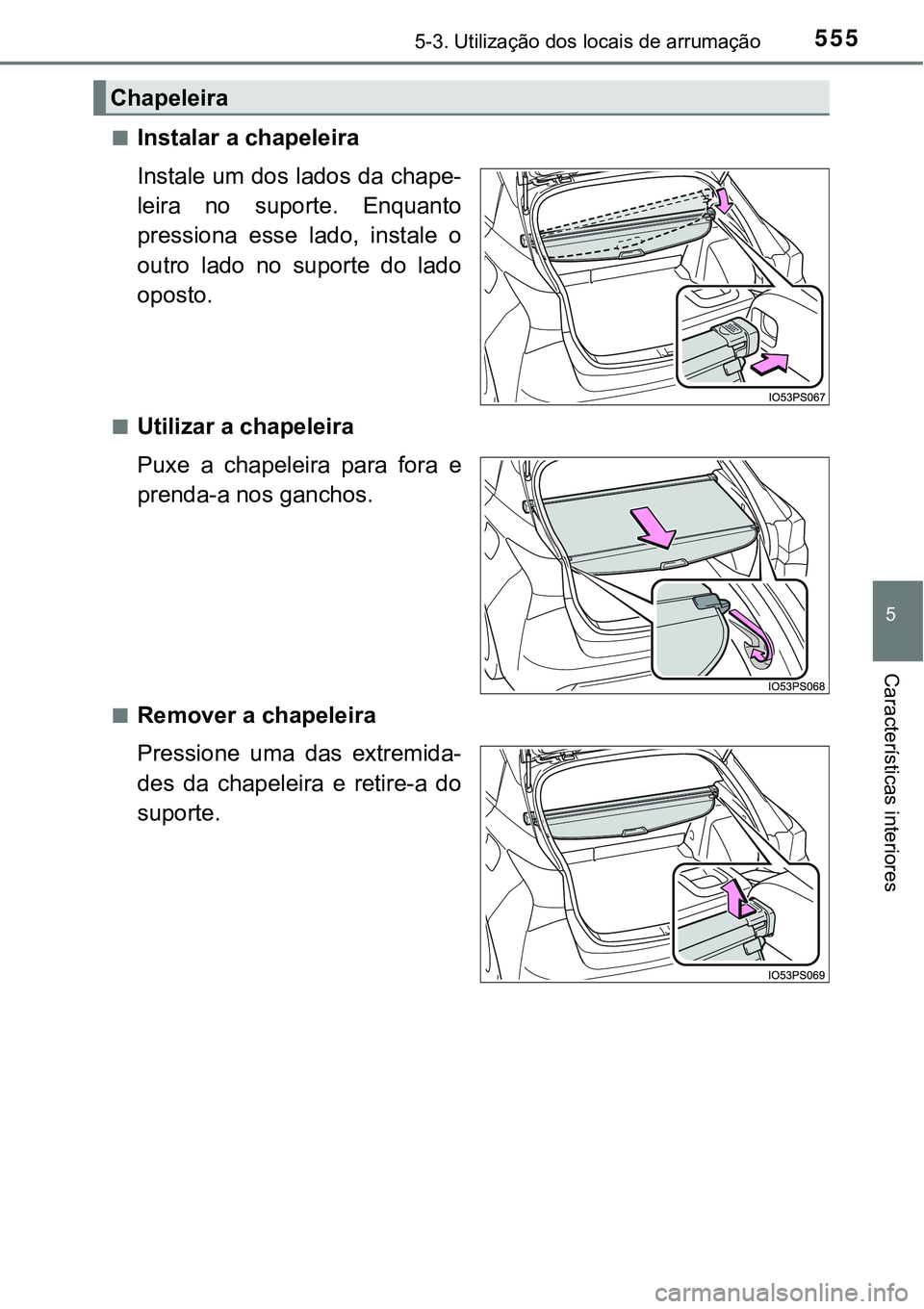 TOYOTA PRIUS 2021  Manual de utilização (in Portuguese) 5555-3. Utilização dos locais de arrumação
5
Características interiores
■Instalar a chapeleira
Instale um dos lados da chape-
leira  no  suporte.  Enquanto
pressiona  esse  lado,  instale  o
ou