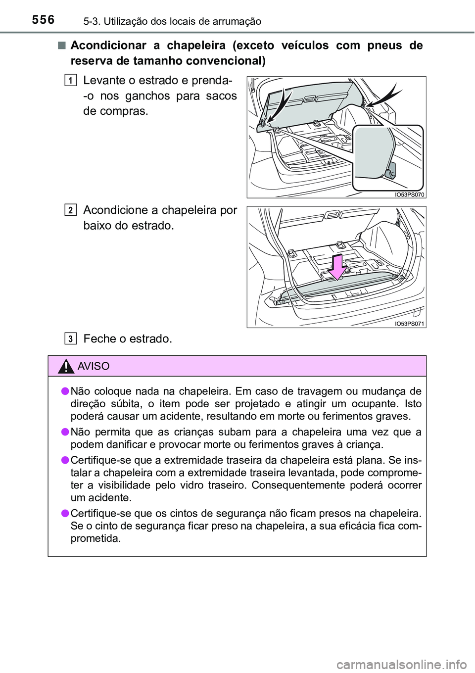 TOYOTA PRIUS 2021 Manual de utilização (in Portuguese) 5565-3. Utilização dos locais de arrumação
■Acondicionar a chapeleira (exceto veículos com pneus de
reserva de tamanho convencional)
Levante o estrado e prenda-
-o nos ganchos para s TOYOTA PRIUS 2021 Manual de utilização (in Portuguese) 5565-3. Utilização dos locais de arrumação
■Acondicionar a chapeleira (exceto veículos com pneus de
reserva de tamanho convencional)
Levante o estrado e prenda-
-o nos ganchos para s