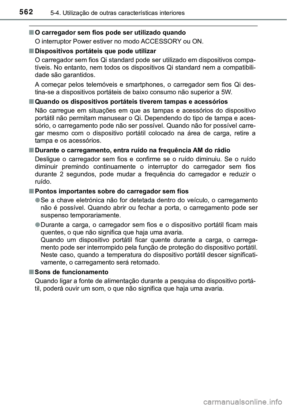 TOYOTA PRIUS 2021  Manual de utilização (in Portuguese) 5625-4. Utilização de outras características interiores
■O carregador sem fios pode ser utilizado quando
O interruptor Power estiver no modo ACCESSORY ou ON. 
■Dispositivos portáteis que pode 
