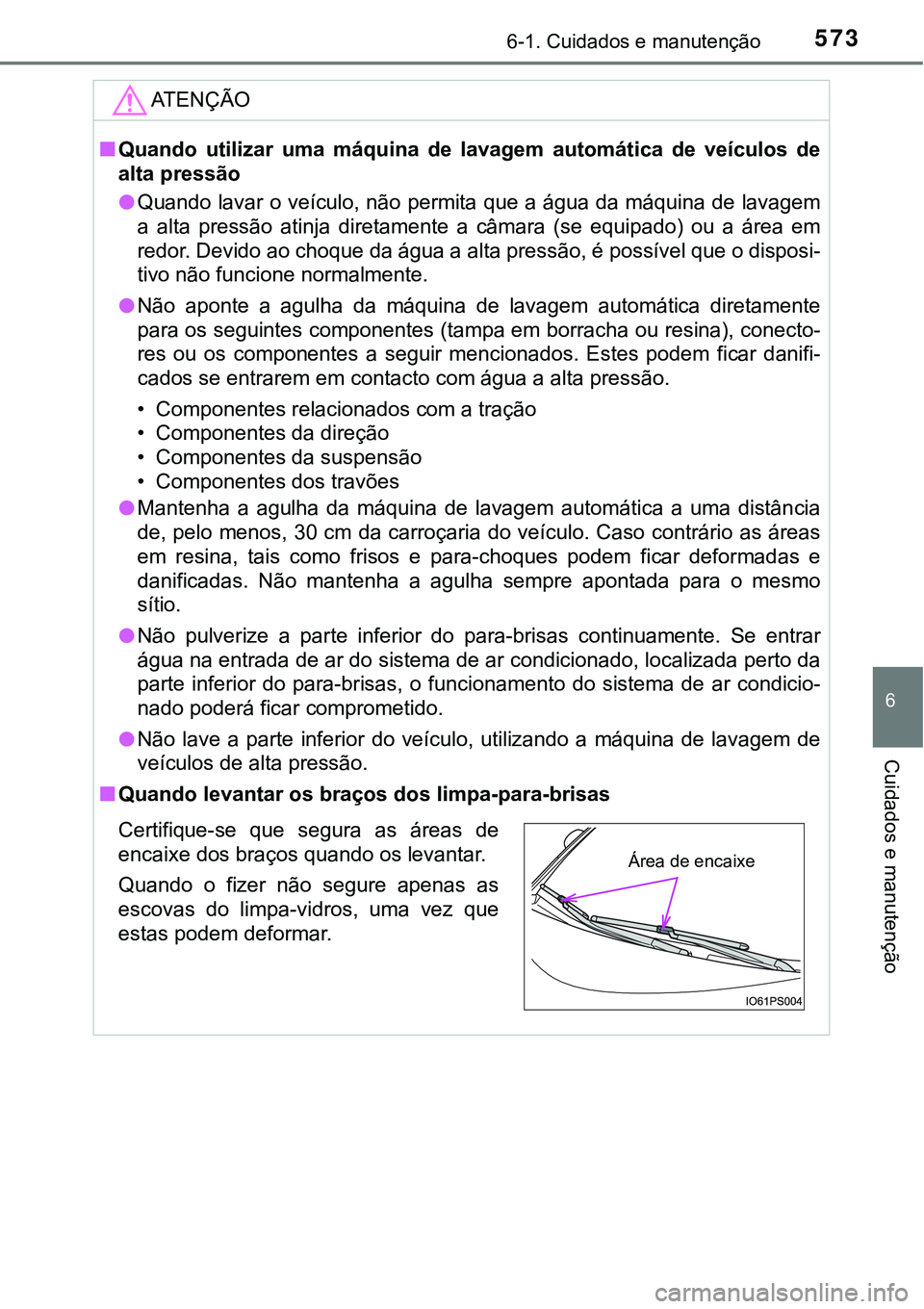 TOYOTA PRIUS 2021 Manual de utilização (in Portuguese) 5736-1. Cuidados e manutenção
6
Cuidados e manutenção
ATENÇÃO
■Quando utilizar uma máquina de lavagem automática de veículos de
alta pressão
●Quando lavar o veículo, não permi TOYOTA PRIUS 2021 Manual de utilização (in Portuguese) 5736-1. Cuidados e manutenção
6
Cuidados e manutenção
ATENÇÃO
■Quando utilizar uma máquina de lavagem automática de veículos de
alta pressão
●Quando lavar o veículo, não permi