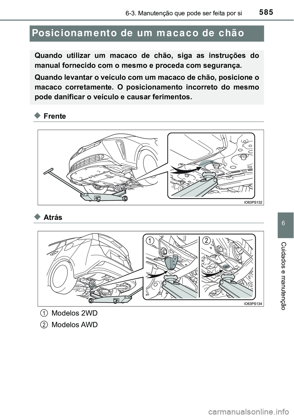 TOYOTA PRIUS 2021 Manual de utilização (in Portuguese) 5856-3. Manutenção que pode ser feita por si
6
Cuidados e manutenção
Posicionamento de um macaco de chão
◆Frente
◆Atrás
Modelos 2WD
Modelos AWD
Quando utilizar um macaco de chão, siga TOYOTA PRIUS 2021 Manual de utilização (in Portuguese) 5856-3. Manutenção que pode ser feita por si
6
Cuidados e manutenção
Posicionamento de um macaco de chão
◆Frente
◆Atrás
Modelos 2WD
Modelos AWD
Quando utilizar um macaco de chão, siga