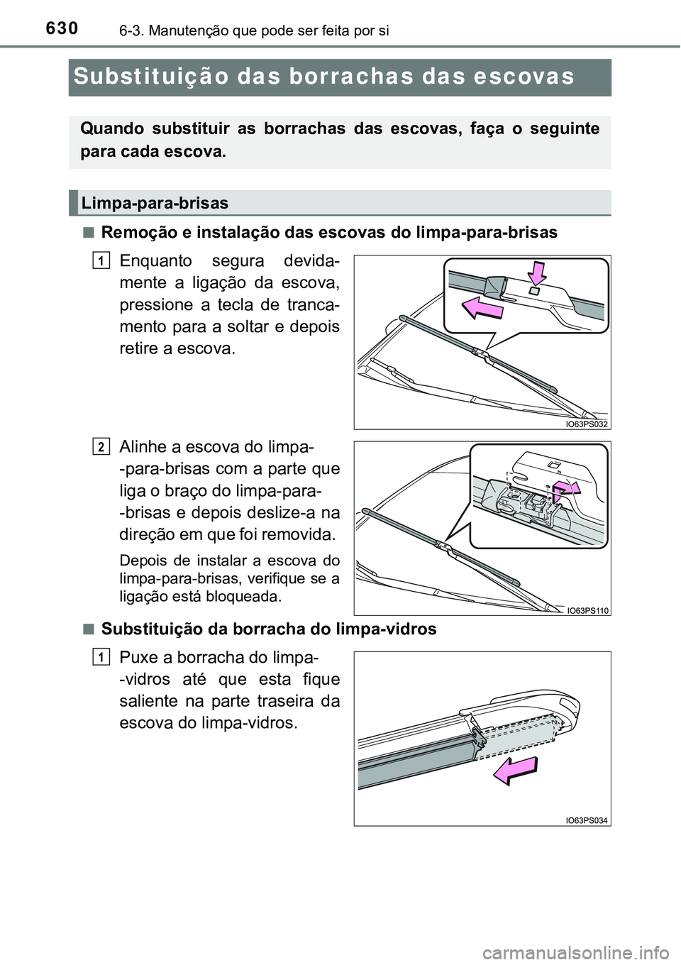TOYOTA PRIUS 2021  Manual de utilização (in Portuguese) 6306-3. Manutenção que pode ser feita por si
Substituição das borrachas das escovas
■Remoção e instalação das escovas do limpa-para-brisas
Enquanto  segura  devida-
mente  a  ligação  da  