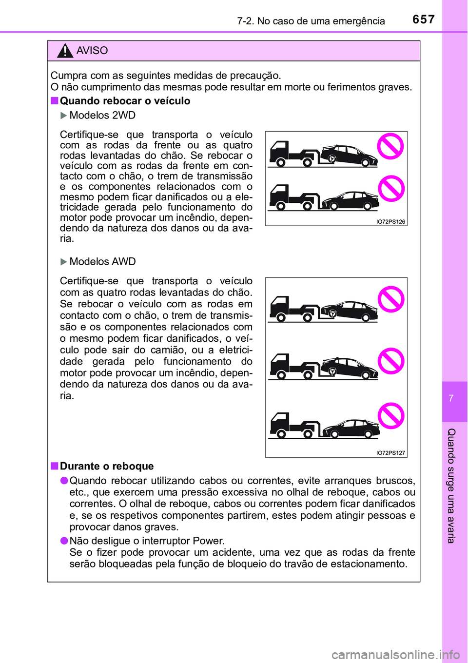 TOYOTA PRIUS 2021  Manual de utilização (in Portuguese) 6577-2. No caso de uma emergência
7
Quando surge uma avaria
AV I S O
Cumpra com as seguintes medidas de precaução.
O não cumprimento das mesmas pode resultar em morte ou ferimentos graves.
■Quan