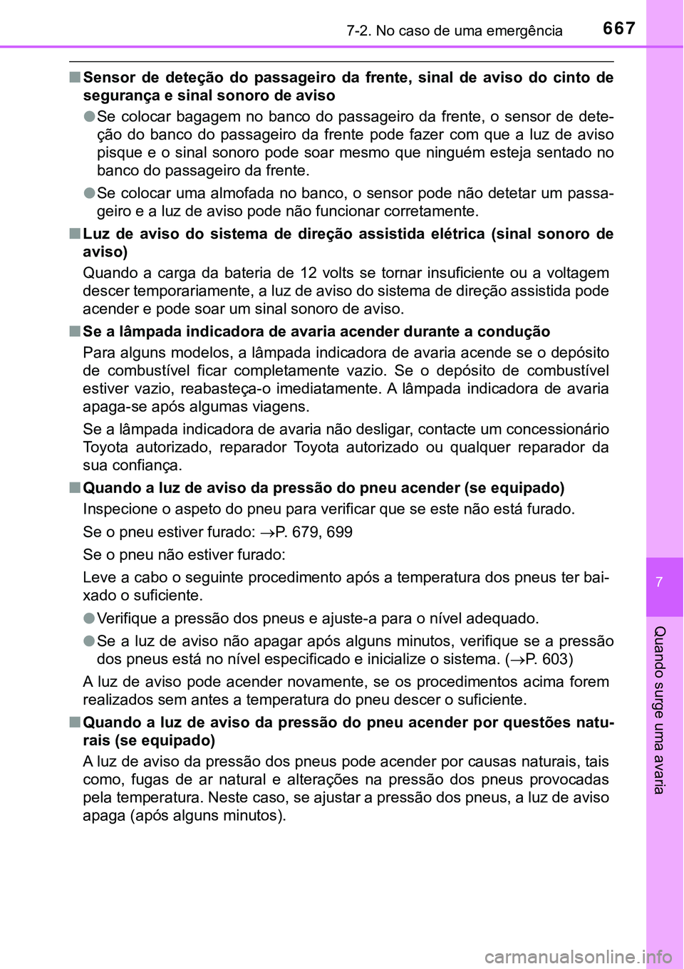 TOYOTA PRIUS 2021 Manual de utilização (in Portuguese) 6677-2. No caso de uma emergência
7
Quando surge uma avaria
■Sensor de deteção do passageiro da frente, sinal de aviso do cinto de
segurança e sinal sonoro de aviso
●Se colocar b TOYOTA PRIUS 2021 Manual de utilização (in Portuguese) 6677-2. No caso de uma emergência
7
Quando surge uma avaria
■Sensor de deteção do passageiro da frente, sinal de aviso do cinto de
segurança e sinal sonoro de aviso
●Se colocar b