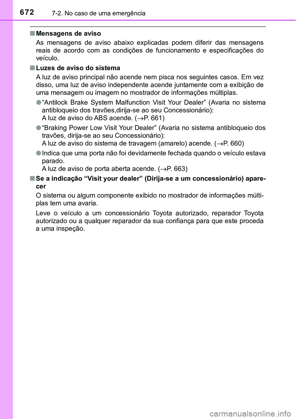 TOYOTA PRIUS 2021 Manual de utilização (in Portuguese) 6727-2. No caso de uma emergência
■Mensagens de aviso
As mensagens de aviso abaixo explicadas podem diferir das mensagens
reais de acordo com as condições de funcionamento e esp TOYOTA PRIUS 2021 Manual de utilização (in Portuguese) 6727-2. No caso de uma emergência
■Mensagens de aviso
As mensagens de aviso abaixo explicadas podem diferir das mensagens
reais de acordo com as condições de funcionamento e esp