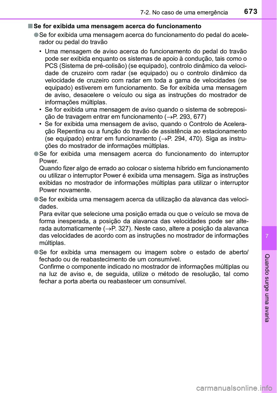 TOYOTA PRIUS 2021 Manual de utilização (in Portuguese) 6737-2. No caso de uma emergência
7
Quando surge uma avaria
■Se for exibida uma mensagem acerca do funcionamento
●Se for exibida uma mensagem acerca do funcionamento do pedal do acele-
rador ou p TOYOTA PRIUS 2021 Manual de utilização (in Portuguese) 6737-2. No caso de uma emergência
7
Quando surge uma avaria
■Se for exibida uma mensagem acerca do funcionamento
●Se for exibida uma mensagem acerca do funcionamento do pedal do acele-
rador ou p