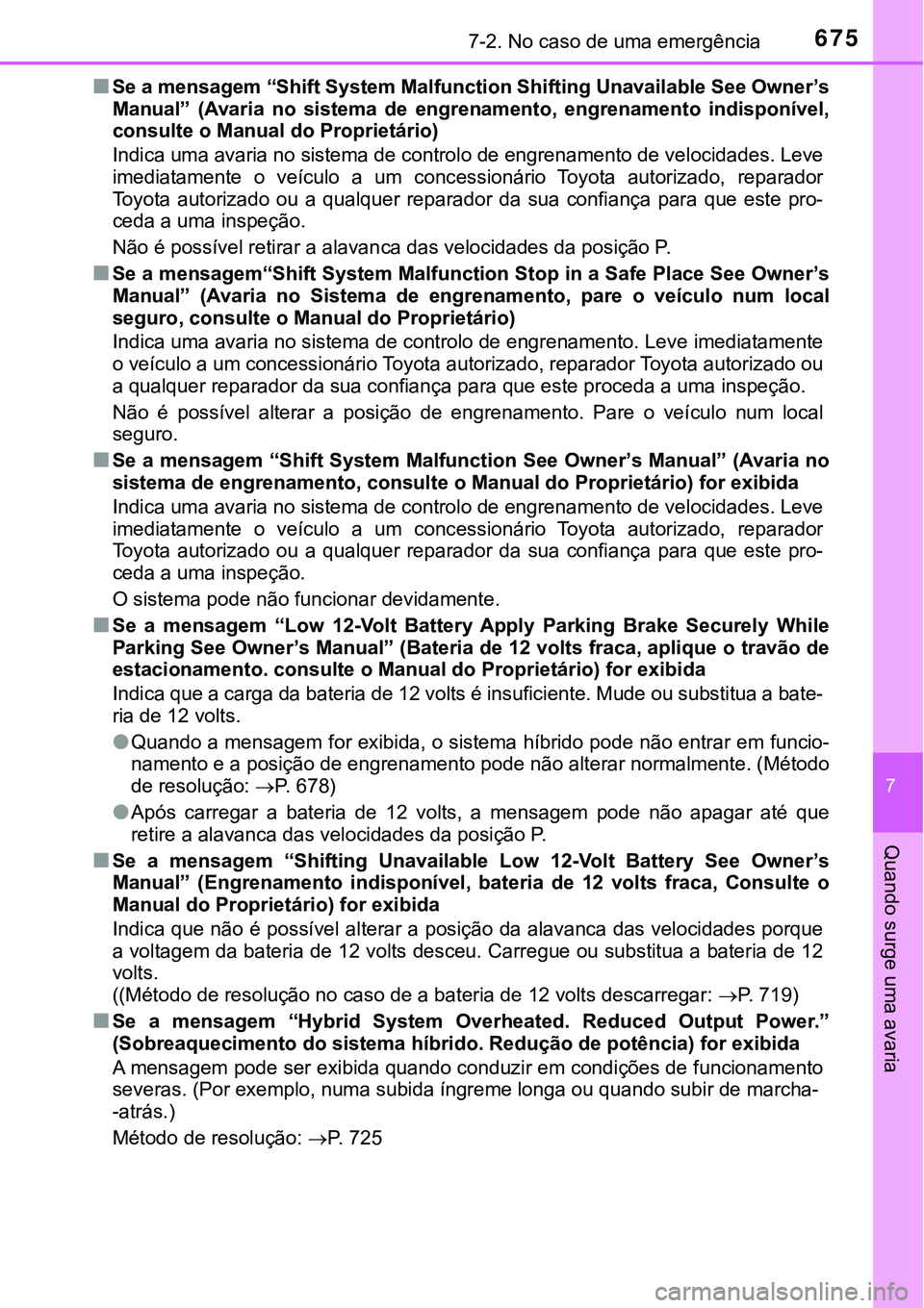 TOYOTA PRIUS 2021 Manual de utilização (in Portuguese) 6757-2. No caso de uma emergência
7
Quando surge uma avaria
■Se a mensagem “Shift System Malfunction Shifting Unavailable See Owner’s
Manual” (Avaria no sistema de engrenamento, engrena TOYOTA PRIUS 2021 Manual de utilização (in Portuguese) 6757-2. No caso de uma emergência
7
Quando surge uma avaria
■Se a mensagem “Shift System Malfunction Shifting Unavailable See Owner’s
Manual” (Avaria no sistema de engrenamento, engrena