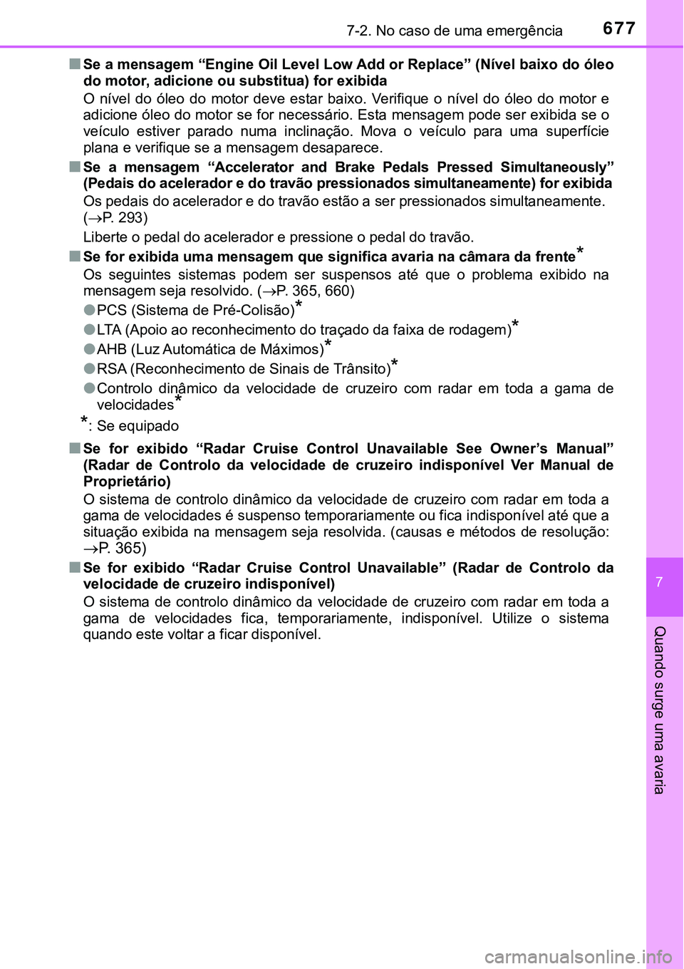 TOYOTA PRIUS 2021 Manual de utilização (in Portuguese) 6777-2. No caso de uma emergência
7
Quando surge uma avaria
■Se a mensagem “Engine Oil Level Low Add or Replace” (Nível baixo do óleo
do motor, adicione ou substitua) for exibida
O nível d TOYOTA PRIUS 2021 Manual de utilização (in Portuguese) 6777-2. No caso de uma emergência
7
Quando surge uma avaria
■Se a mensagem “Engine Oil Level Low Add or Replace” (Nível baixo do óleo
do motor, adicione ou substitua) for exibida
O nível d