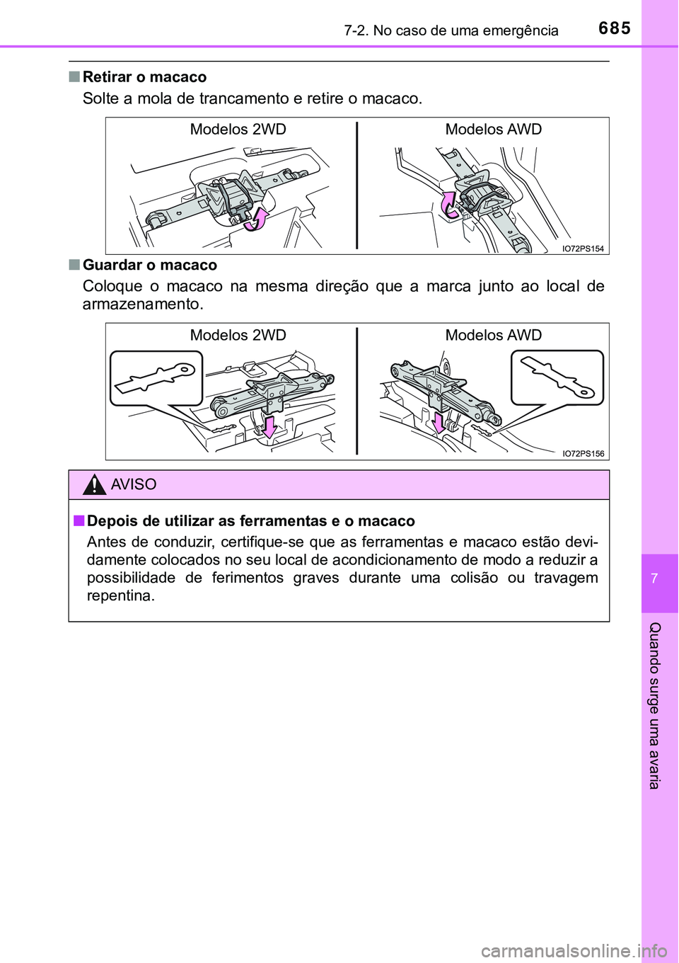 TOYOTA PRIUS 2021  Manual de utilização (in Portuguese) 6857-2. No caso de uma emergência
7
Quando surge uma avaria
■Retirar o macaco
Solte a mola de trancamento e retire o macaco.
■Guardar o macaco
Coloque  o  macaco  na  mesma  direção  que  a  ma
