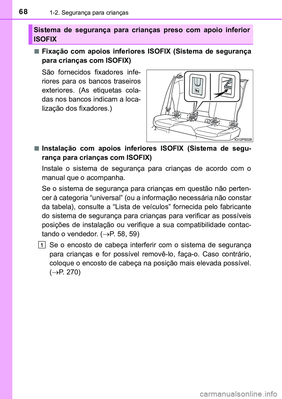 TOYOTA PRIUS 2021  Manual de utilização (in Portuguese) 681-2. Segurança para crianças
■Fixação  com  apoios  inferiores ISOFIX  (Sistema  de  segurança
para crianças com ISOFIX)
São  fornecidos  fixadores  infe-
riores  para  os  bancos  traseiro