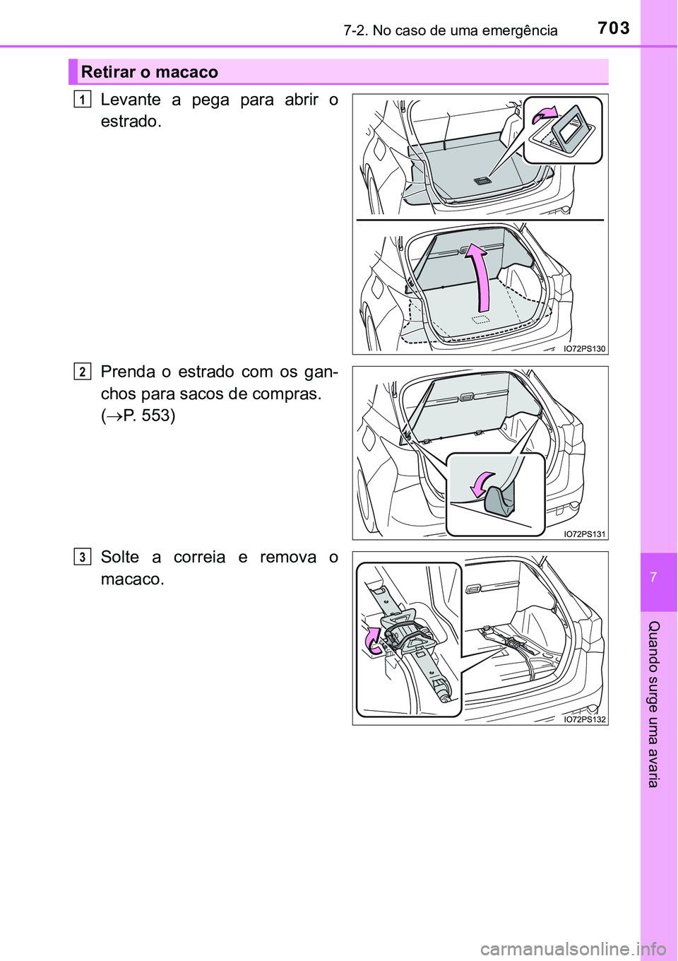 TOYOTA PRIUS 2021  Manual de utilização (in Portuguese) 7037-2. No caso de uma emergência
7
Quando surge uma avaria
Levante  a  pega  para  abrir  o
estrado.
Prenda  o  estrado  com  os  gan-
chos para sacos de compras.
(P. 553)
Solte  a  correia  e  r