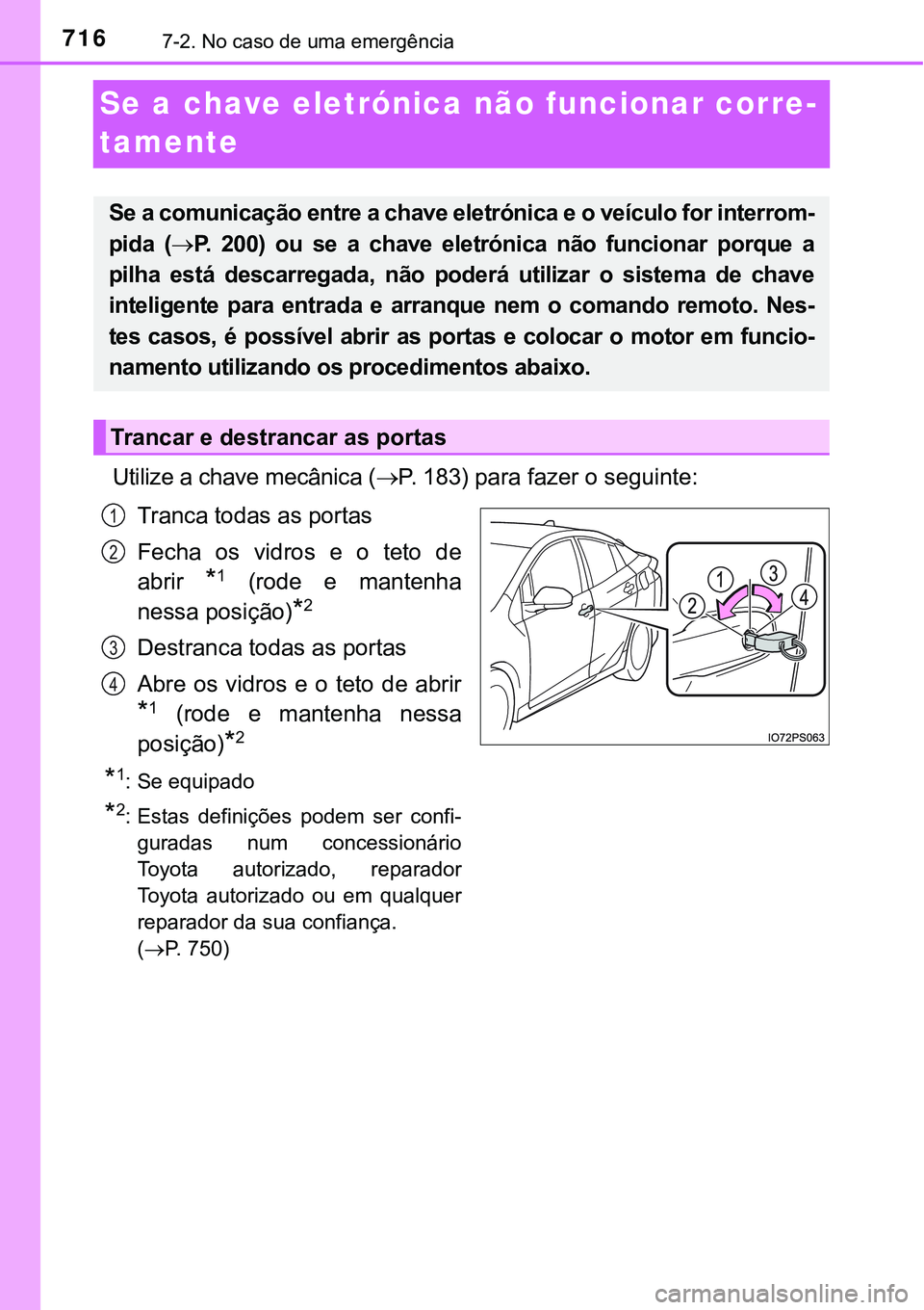 TOYOTA PRIUS 2021 Manual de utilização (in Portuguese) 7167-2. No caso de uma emergência
Se a chave eletrónica não funcionar corre-
tamente
Utilize a chave mecânica (P. 183) para fazer o seguinte:
Tranca todas as portas
Fecha os vidros e o tet TOYOTA PRIUS 2021 Manual de utilização (in Portuguese) 7167-2. No caso de uma emergência
Se a chave eletrónica não funcionar corre-
tamente
Utilize a chave mecânica (P. 183) para fazer o seguinte:
Tranca todas as portas
Fecha os vidros e o tet