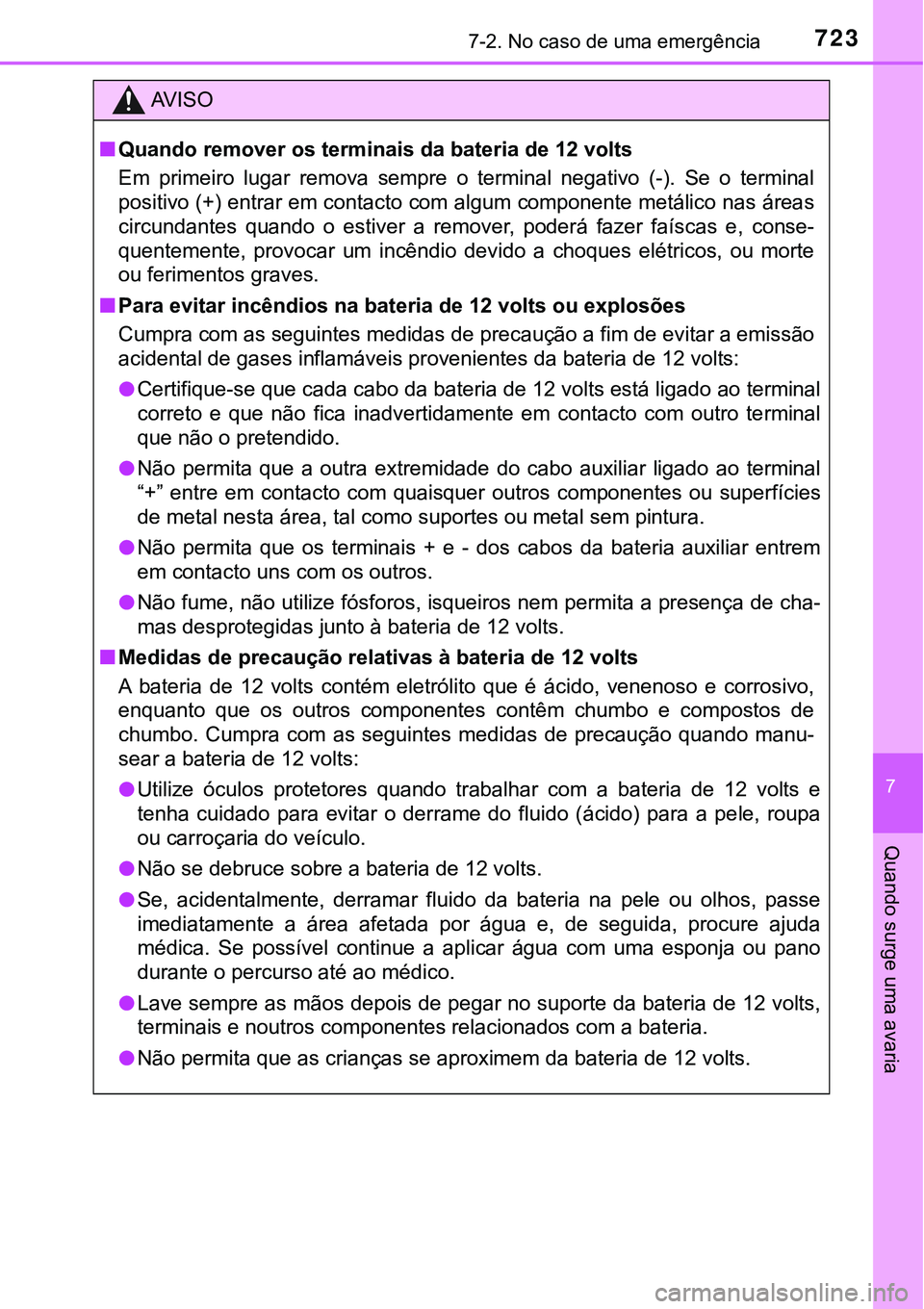 TOYOTA PRIUS 2021 Manual de utilização (in Portuguese) 7237-2. No caso de uma emergência
7
Quando surge uma avaria
AV I S O
■Quando remover os terminais da bateria de 12 volts
Em primeiro lugar remova sempre o terminal negativo (-). Se o ter TOYOTA PRIUS 2021 Manual de utilização (in Portuguese) 7237-2. No caso de uma emergência
7
Quando surge uma avaria
AV I S O
■Quando remover os terminais da bateria de 12 volts
Em primeiro lugar remova sempre o terminal negativo (-). Se o ter