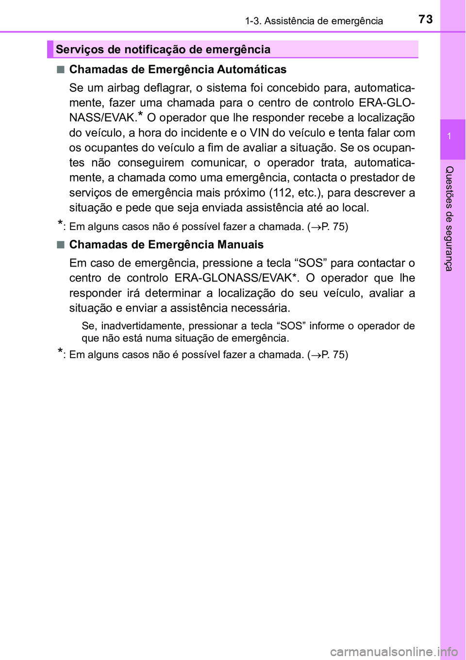 TOYOTA PRIUS 2021 Manual de utilização (in Portuguese) 731-3. Assistência de emergência
1
Questões de segurança
■Chamadas de Emergência Automáticas
Se um airbag deflagrar, o sistema foi concebido para, automatica-
mente, fazer uma cham TOYOTA PRIUS 2021 Manual de utilização (in Portuguese) 731-3. Assistência de emergência
1
Questões de segurança
■Chamadas de Emergência Automáticas
Se um airbag deflagrar, o sistema foi concebido para, automatica-
mente, fazer uma cham