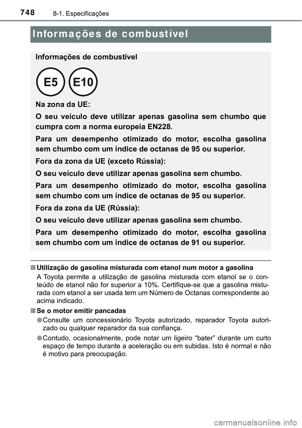 TOYOTA PRIUS 2021 Manual de utilização (in Portuguese) 7488-1. Especificações
Informações de combustível
■Utilização de gasolina misturada com etanol num motor a gasolina
A Toyota permite a utilização de gasolina misturada com etanol s TOYOTA PRIUS 2021 Manual de utilização (in Portuguese) 7488-1. Especificações
Informações de combustível
■Utilização de gasolina misturada com etanol num motor a gasolina
A Toyota permite a utilização de gasolina misturada com etanol s