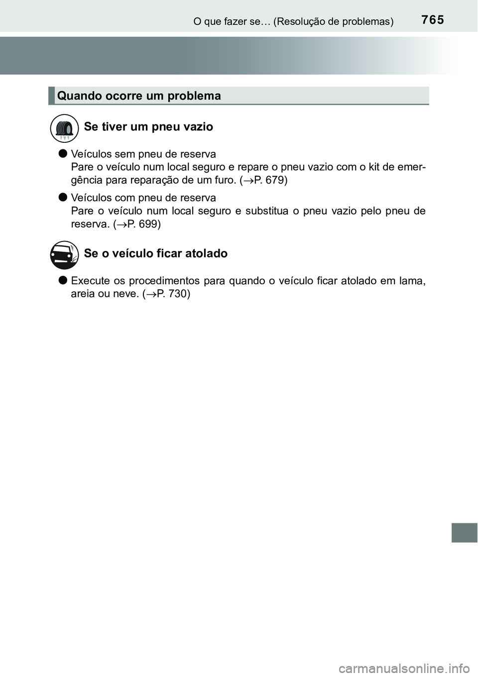 TOYOTA PRIUS 2021 Manual de utilização (in Portuguese) 765O que fazer se… (Resolução de problemas)
●Veículos sem pneu de reserva
Pare o veículo num local seguro e repare o pneu vazio com o kit de emer-
gência para reparação de um furo. (P. 6 TOYOTA PRIUS 2021 Manual de utilização (in Portuguese) 765O que fazer se… (Resolução de problemas)
●Veículos sem pneu de reserva
Pare o veículo num local seguro e repare o pneu vazio com o kit de emer-
gência para reparação de um furo. (P. 6
