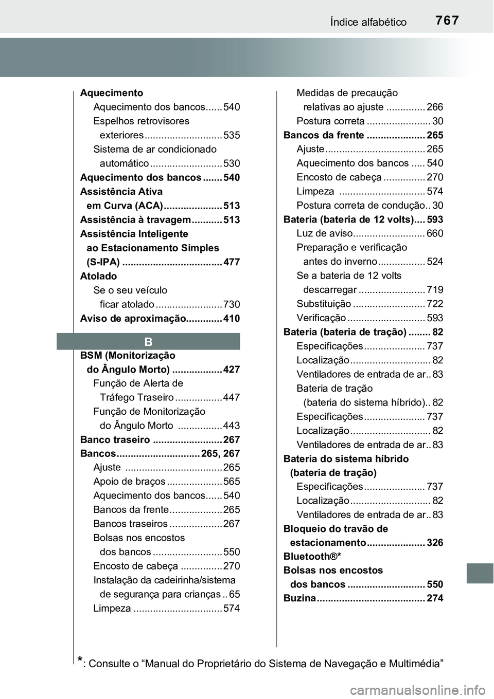 TOYOTA PRIUS 2021 Manual de utilização (in Portuguese) 767Índice alfabético
Aquecimento
Aquecimento dos bancos...... 540
Espelhos retrovisores
exteriores ............................ 535
Sistema de ar condicionado
automático ......................... TOYOTA PRIUS 2021 Manual de utilização (in Portuguese) 767Índice alfabético
Aquecimento
Aquecimento dos bancos...... 540
Espelhos retrovisores
exteriores ............................ 535
Sistema de ar condicionado
automático .........................