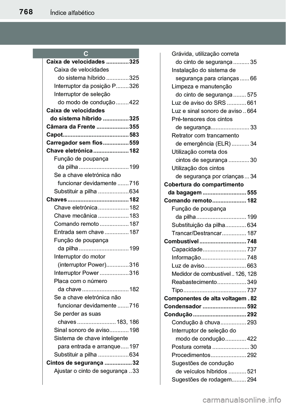 TOYOTA PRIUS 2021 Manual de utilização (in Portuguese) 768Índice alfabético
Caixa de velocidades .............. 325
Caixa de velocidades
do sistema híbrido .............. 325
Interruptor da posição P........ 326
Interruptor de seleção
do modo de TOYOTA PRIUS 2021 Manual de utilização (in Portuguese) 768Índice alfabético
Caixa de velocidades .............. 325
Caixa de velocidades
do sistema híbrido .............. 325
Interruptor da posição P........ 326
Interruptor de seleção
do modo de