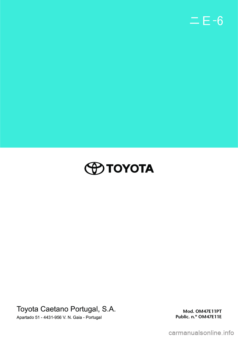 TOYOTA PRIUS 2021  Manual de utilização (in Portuguese) Mod. OM47E11PT
Public. n.º OM47E11EToyota Caetano Portugal, S.A.
Apartado 51 - 4431-956 V. N. Gaia - Portugal 