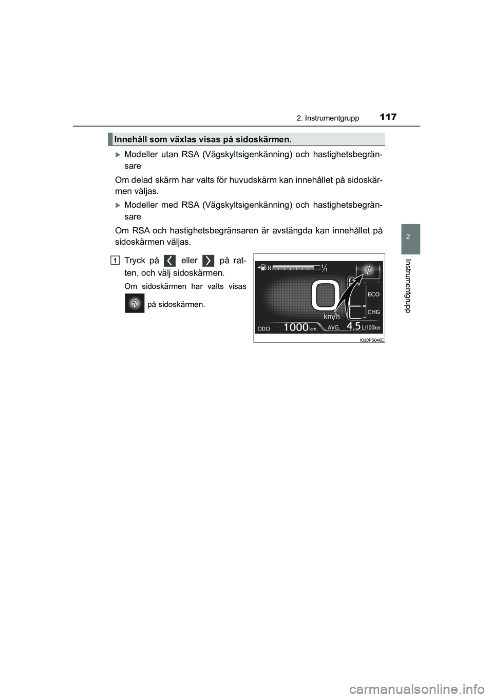 TOYOTA PRIUS 2021  Bruksanvisningar (in Swedish) 1172. Instrumentgrupp
2
Instrumentgrupp
PRIUS_OM_OM47B91E_(EE)
Modeller utan RSA (Vägskyltsigenkänning) och hastighetsbegrän-
sare
Om delad skärm har valts för huvudskärm kan innehållet på 