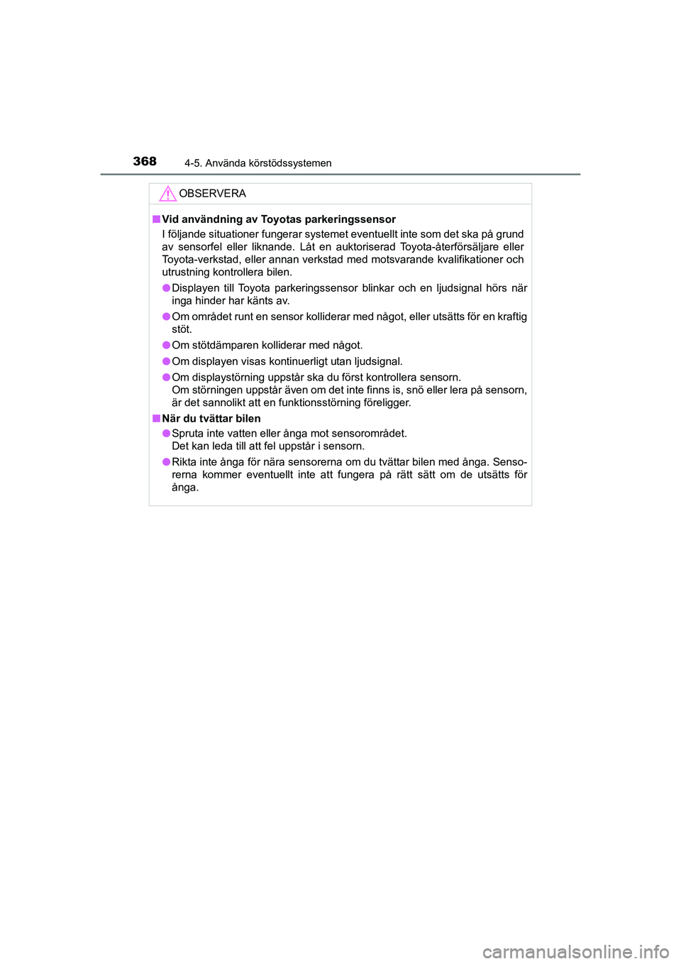 TOYOTA PRIUS 2021  Bruksanvisningar (in Swedish) 3684-5. Använda körstödssystemen
PRIUS_OM_OM47B91E_(EE)
OBSERVERA
nVid användning av Toyo tas parkeringssensor
I följande situationer fungerar systemet eventuellt inte som det ska på grund
av se