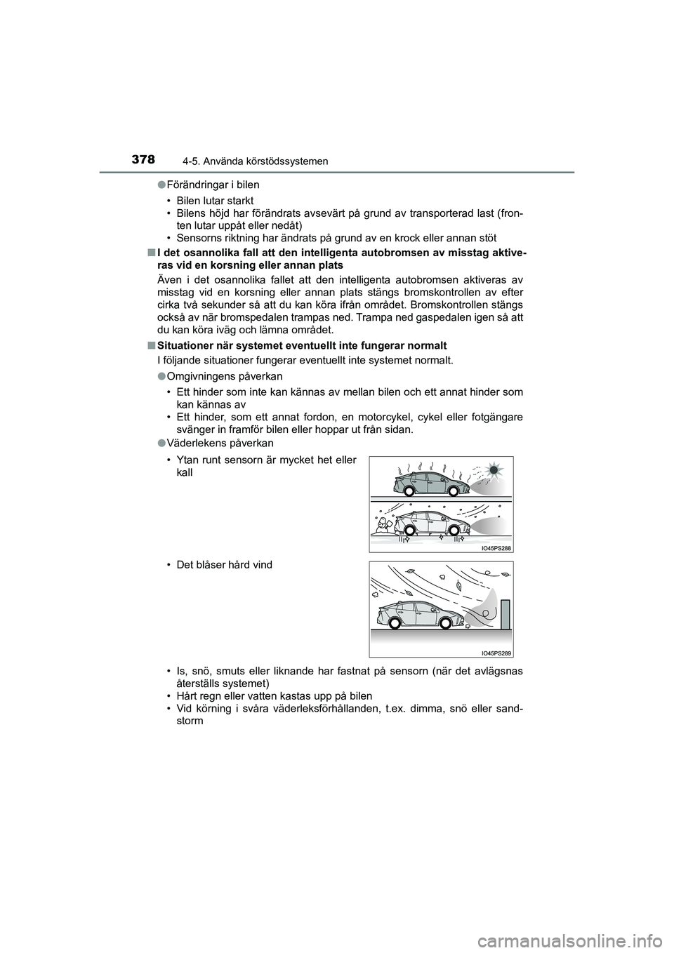 TOYOTA PRIUS 2021  Bruksanvisningar (in Swedish) 3784-5. Använda körstödssystemen
PRIUS_OM_OM47B91E_(EE)l
Förändringar i bilen
• Bilen lutar starkt
• Bilens höjd har förändrats avsevärt på grund av transporterad last (fron-
ten lutar u