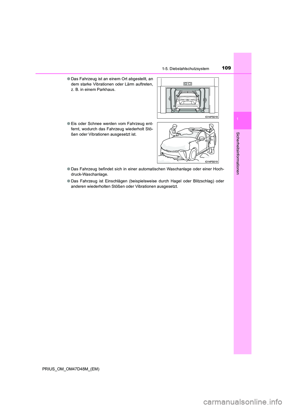 TOYOTA PRIUS 2020 Betriebsanleitungen (in German) 1091-5. Diebstahlschutzsystem
1
PRIUS_OM_OM47D48M_(EM)
Sicherheitsinformationen
●Das Fahrzeug befindet sich in einer automatischen Waschanlage oder einer Hoch-
druck-Waschanlage.
● Das Fahrzeug TOYOTA PRIUS 2020 Betriebsanleitungen (in German) 1091-5. Diebstahlschutzsystem
1
PRIUS_OM_OM47D48M_(EM)
Sicherheitsinformationen
●Das Fahrzeug befindet sich in einer automatischen Waschanlage oder einer Hoch-
druck-Waschanlage.
● Das Fahrzeug