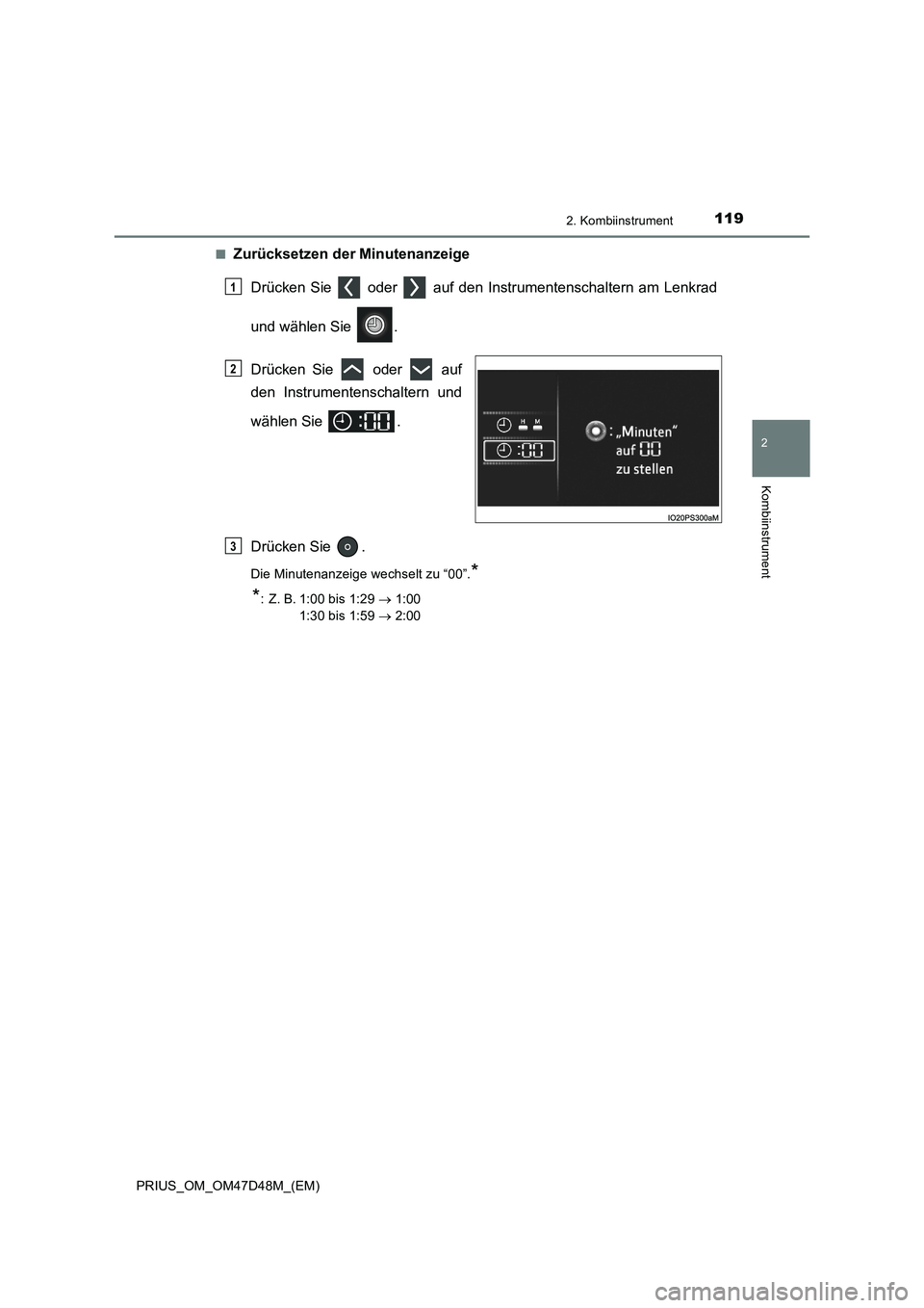 TOYOTA PRIUS 2020 Betriebsanleitungen (in German) 1192. Kombiinstrument
2
Kombiinstrument
PRIUS_OM_OM47D48M_(EM)■
Zurücksetzen der Minutenanzeige
Drücken Sie oder auf den Instrumentenschaltern am Lenkrad
und wählen Sie .
Drücken Sie oder TOYOTA PRIUS 2020 Betriebsanleitungen (in German) 1192. Kombiinstrument
2
Kombiinstrument
PRIUS_OM_OM47D48M_(EM)■
Zurücksetzen der Minutenanzeige
Drücken Sie oder auf den Instrumentenschaltern am Lenkrad
und wählen Sie .
Drücken Sie oder