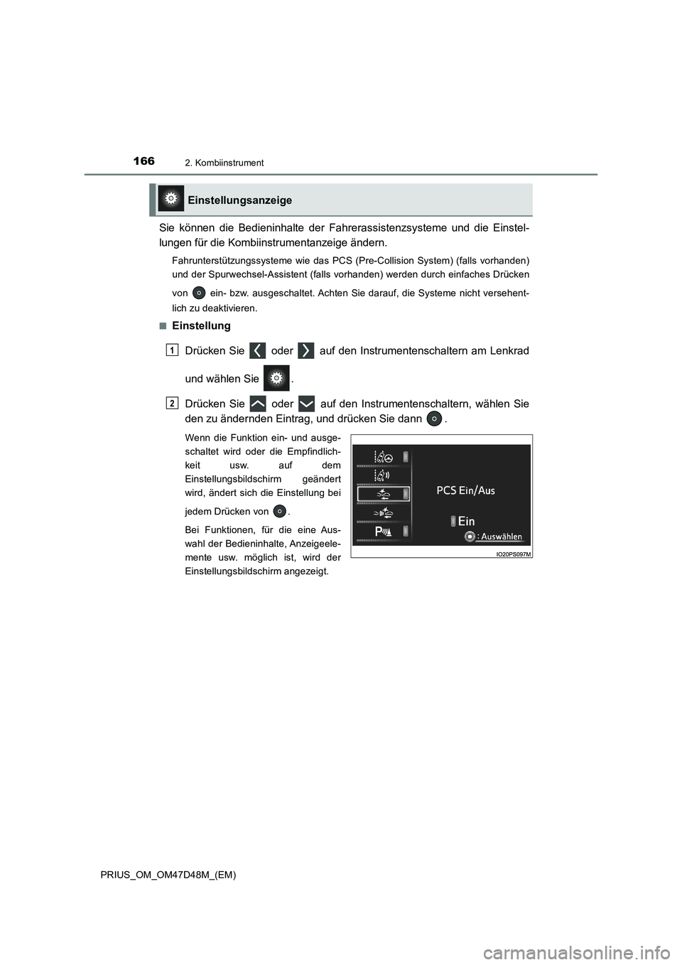 TOYOTA PRIUS 2020 Betriebsanleitungen (in German) 1662. Kombiinstrument
PRIUS_OM_OM47D48M_(EM)
Sie können die Bedieninhalte der Fahrerassistenzsysteme und die Einstel-
lungen für die Kombiinstrumentanzeige ändern.
Fahrunterstützungssysteme wie da TOYOTA PRIUS 2020 Betriebsanleitungen (in German) 1662. Kombiinstrument
PRIUS_OM_OM47D48M_(EM)
Sie können die Bedieninhalte der Fahrerassistenzsysteme und die Einstel-
lungen für die Kombiinstrumentanzeige ändern.
Fahrunterstützungssysteme wie da