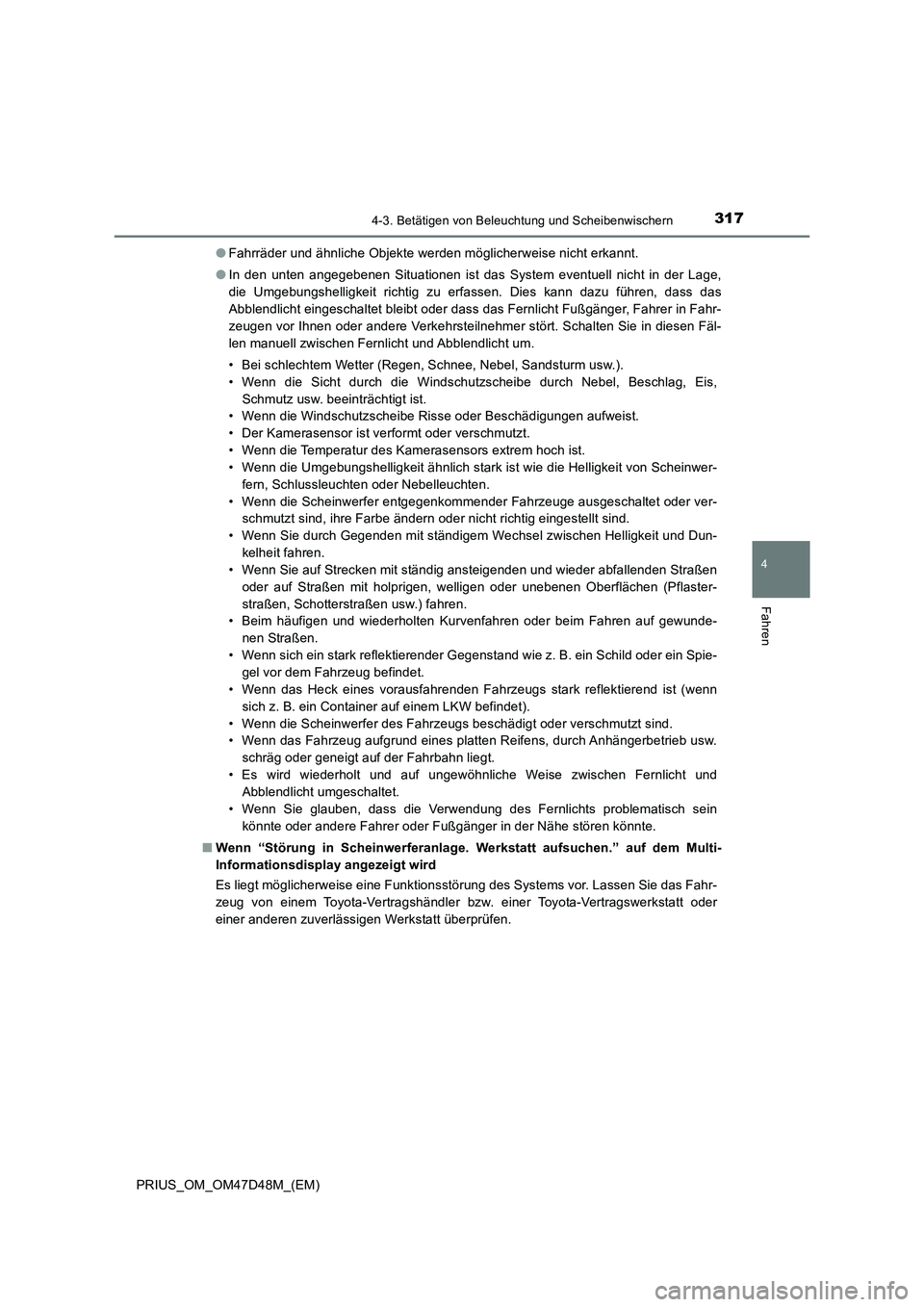 TOYOTA PRIUS 2020  Betriebsanleitungen (in German) 3174-3. Betätigen von Beleuchtung und Scheibenwischern
4
Fahren
PRIUS_OM_OM47D48M_(EM)●Fahrräder und ähnliche Objekte werden möglicherweise nicht erkannt.
●In den unten angegebenen Situationen