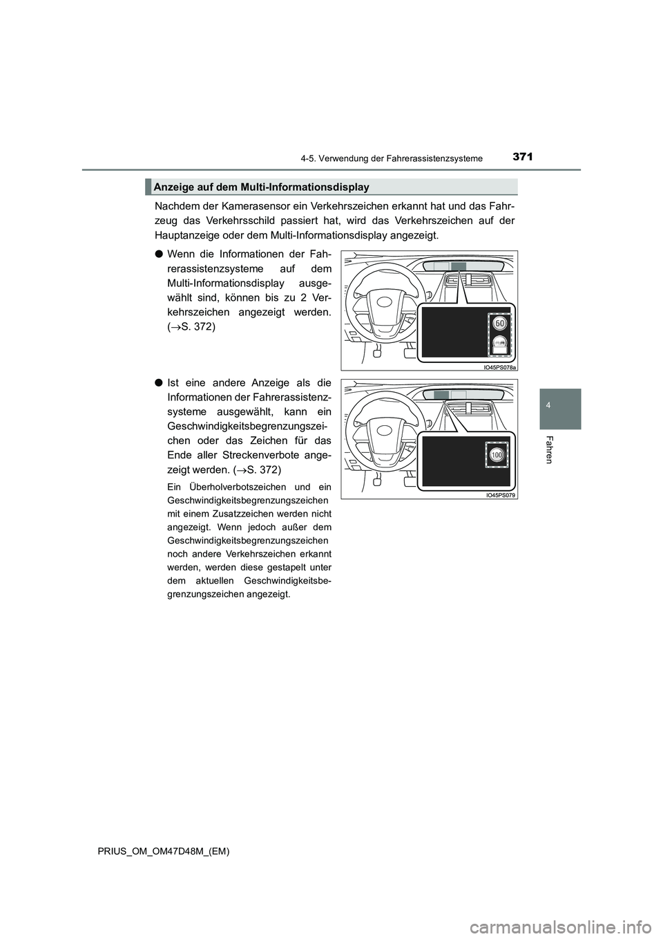 TOYOTA PRIUS 2020  Betriebsanleitungen (in German) 3714-5. Verwendung der Fahrerassistenzsysteme
4
Fahren
PRIUS_OM_OM47D48M_(EM)
Nachdem der Kamerasensor ein Verkehrszeichen erkannt hat und das Fahr-
zeug das Verkehrsschild passiert hat, wird das Verk