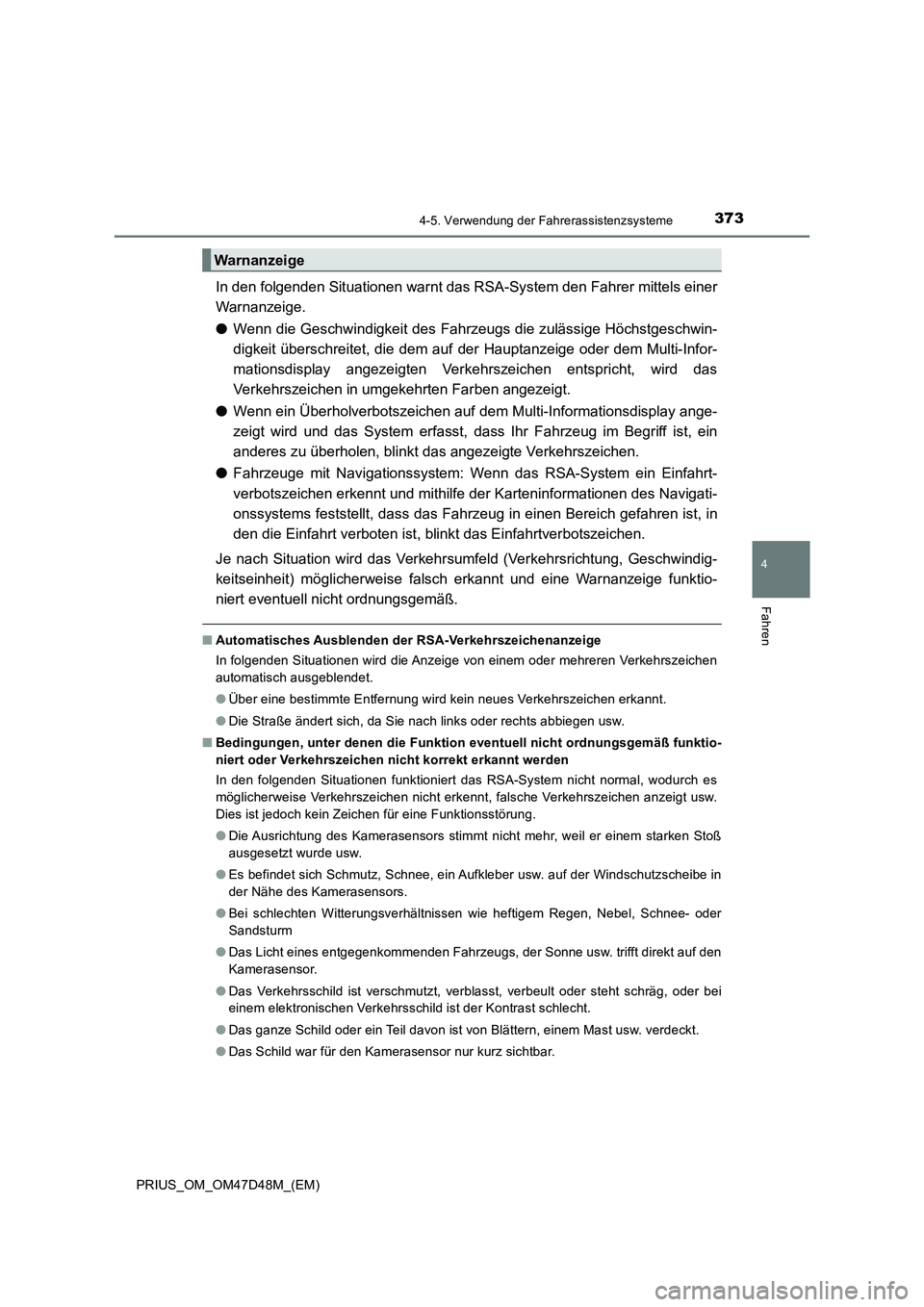 TOYOTA PRIUS 2020  Betriebsanleitungen (in German) 3734-5. Verwendung der Fahrerassistenzsysteme
4
Fahren
PRIUS_OM_OM47D48M_(EM)
In den folgenden Situationen warnt das RSA-System den Fahrer mittels einer
Warnanzeige.
●Wenn die Geschwindigkeit des Fa TOYOTA PRIUS 2020  Betriebsanleitungen (in German) 3734-5. Verwendung der Fahrerassistenzsysteme
4
Fahren
PRIUS_OM_OM47D48M_(EM)
In den folgenden Situationen warnt das RSA-System den Fahrer mittels einer
Warnanzeige.
●Wenn die Geschwindigkeit des Fa