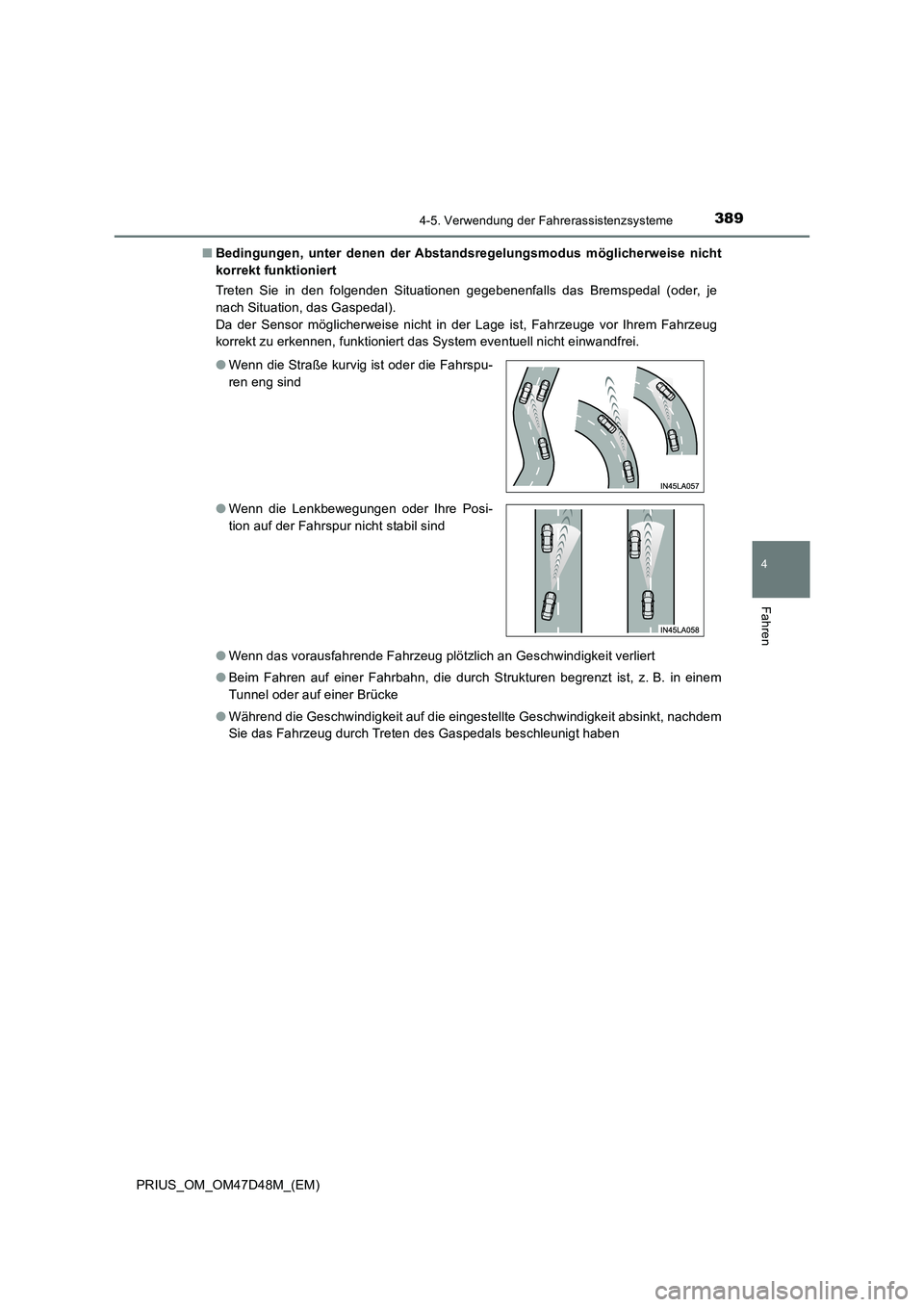 TOYOTA PRIUS 2020  Betriebsanleitungen (in German) 3894-5. Verwendung der Fahrerassistenzsysteme
4
Fahren
PRIUS_OM_OM47D48M_(EM)■Bedingungen, unter denen der Abstandsregelungsmodus möglicherweise nicht
korrekt funktioniert
Treten Sie in den folgend