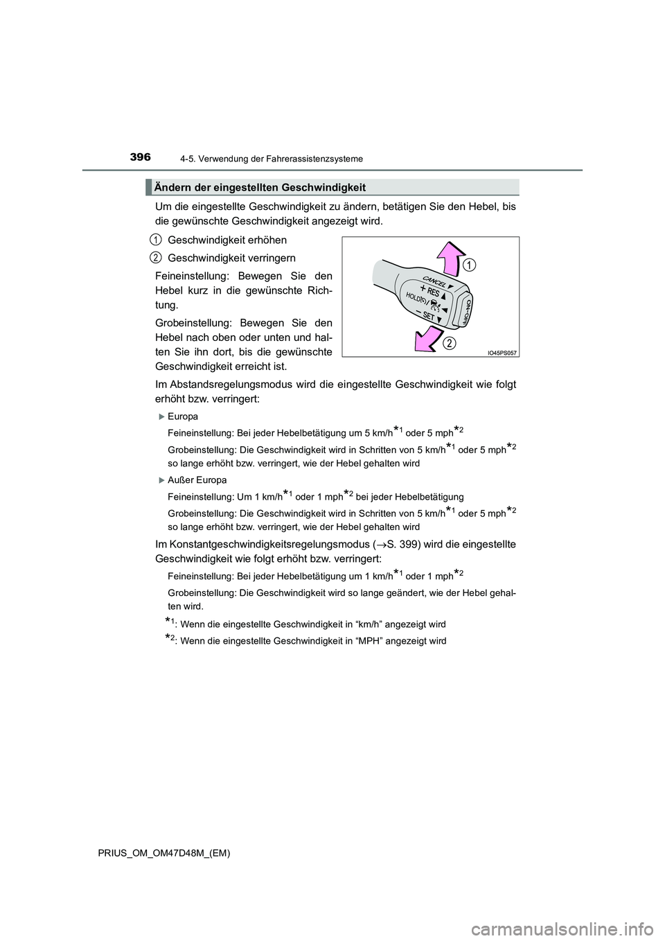 TOYOTA PRIUS 2020  Betriebsanleitungen (in German) 3964-5. Verwendung der Fahrerassistenzsysteme
PRIUS_OM_OM47D48M_(EM)
Um die eingestellte Geschwindigkeit zu ändern, betätigen Sie den Hebel, bis
die gewünschte Geschwindigkeit angezeigt wird.
Gesch